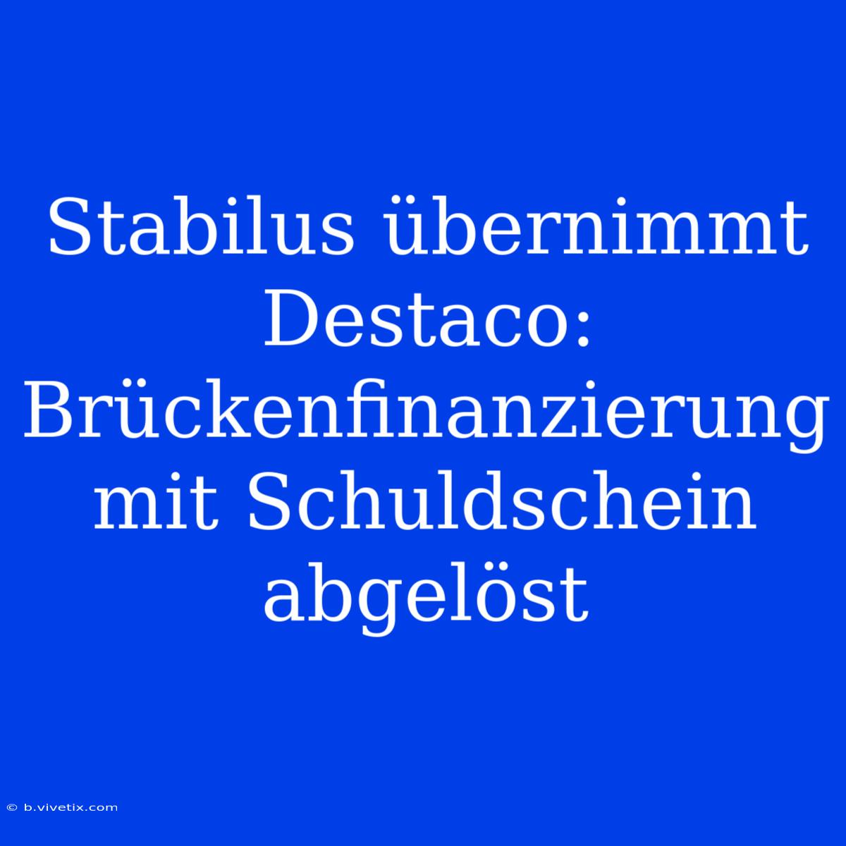 Stabilus Übernimmt Destaco: Brückenfinanzierung Mit Schuldschein Abgelöst