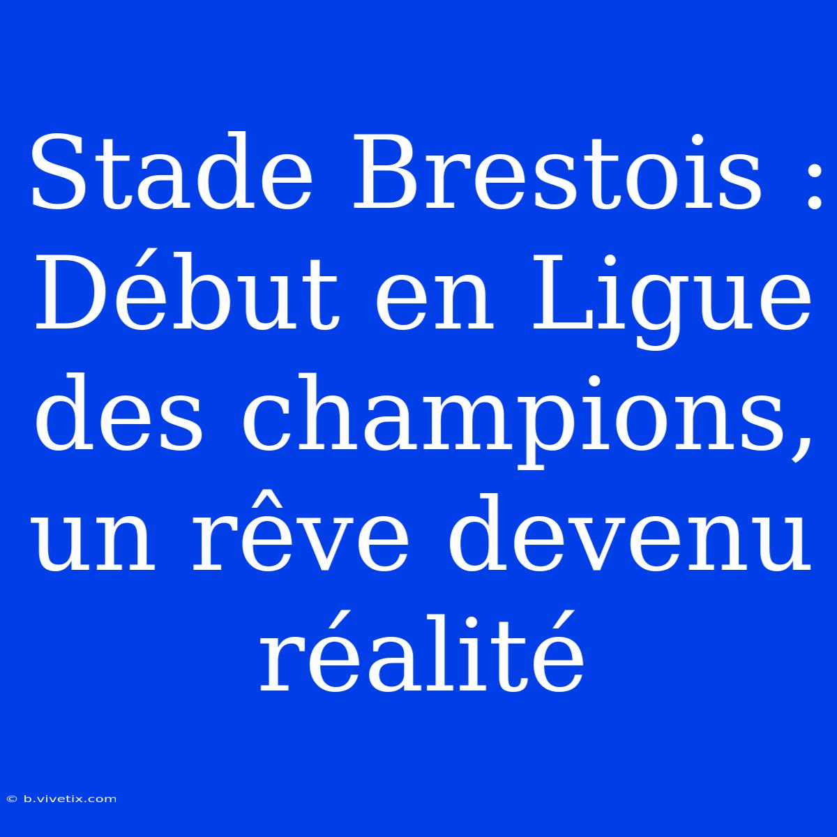 Stade Brestois : Début En Ligue Des Champions, Un Rêve Devenu Réalité