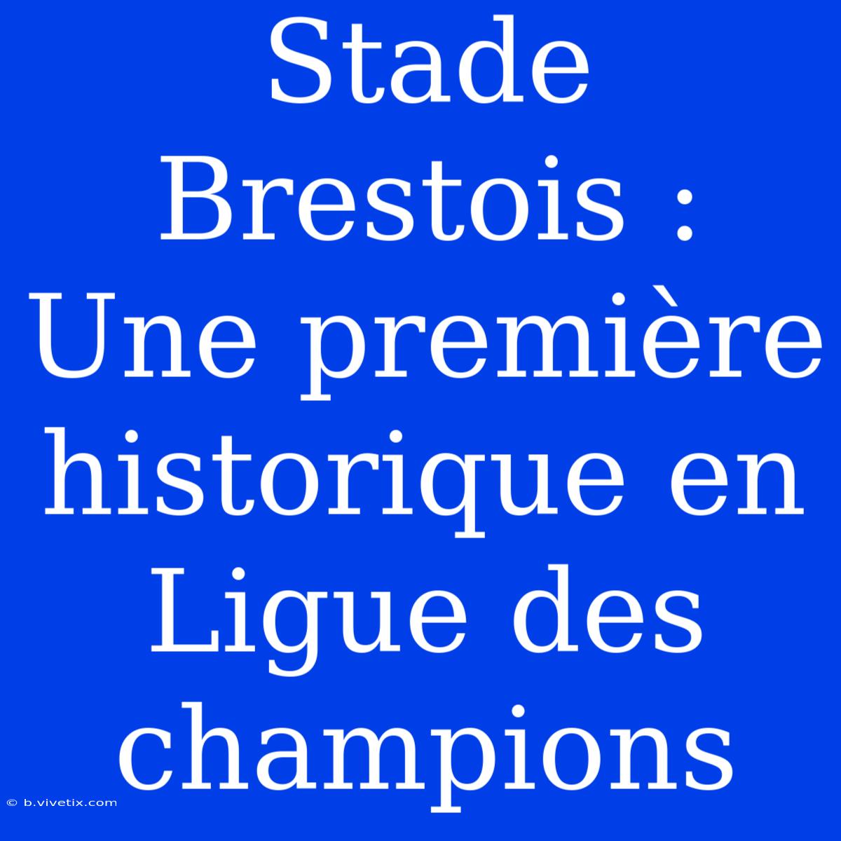 Stade Brestois : Une Première Historique En Ligue Des Champions 