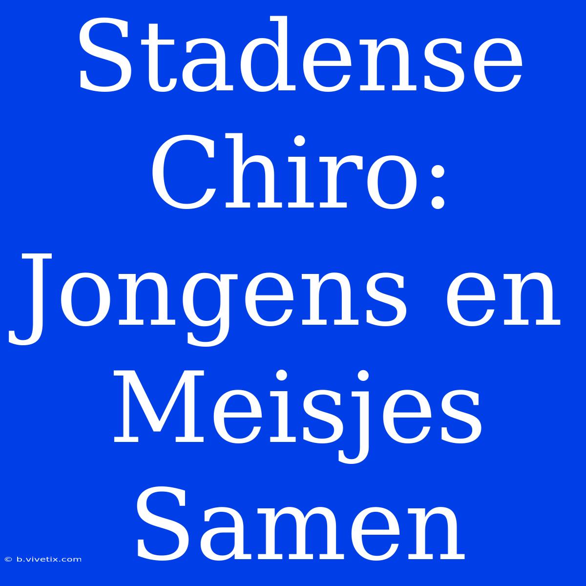 Stadense Chiro: Jongens En Meisjes Samen