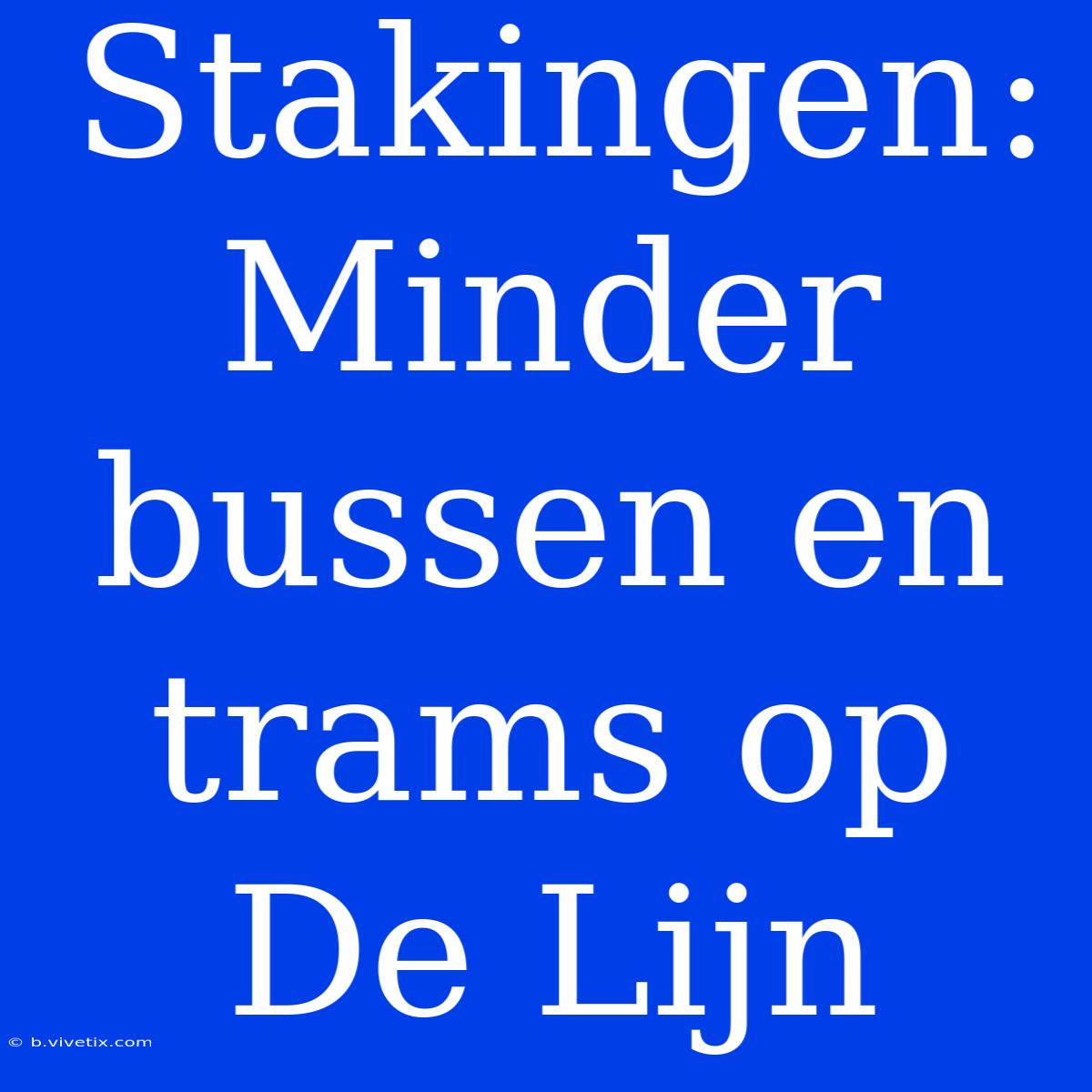 Stakingen: Minder Bussen En Trams Op De Lijn 