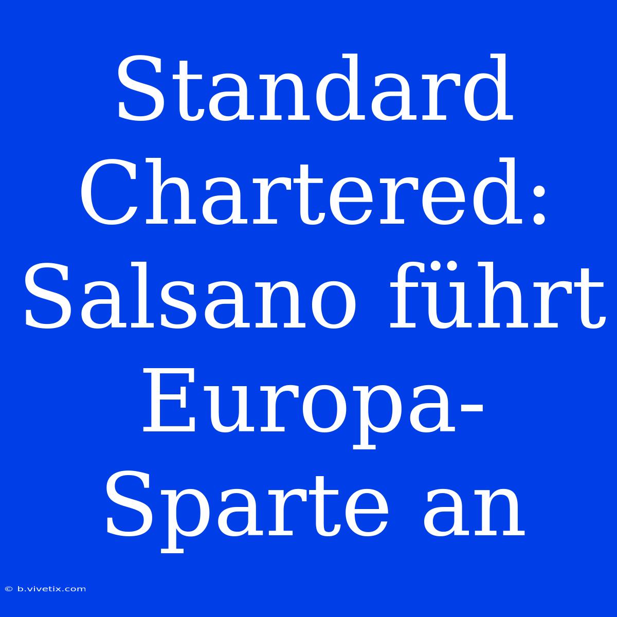 Standard Chartered: Salsano Führt Europa-Sparte An