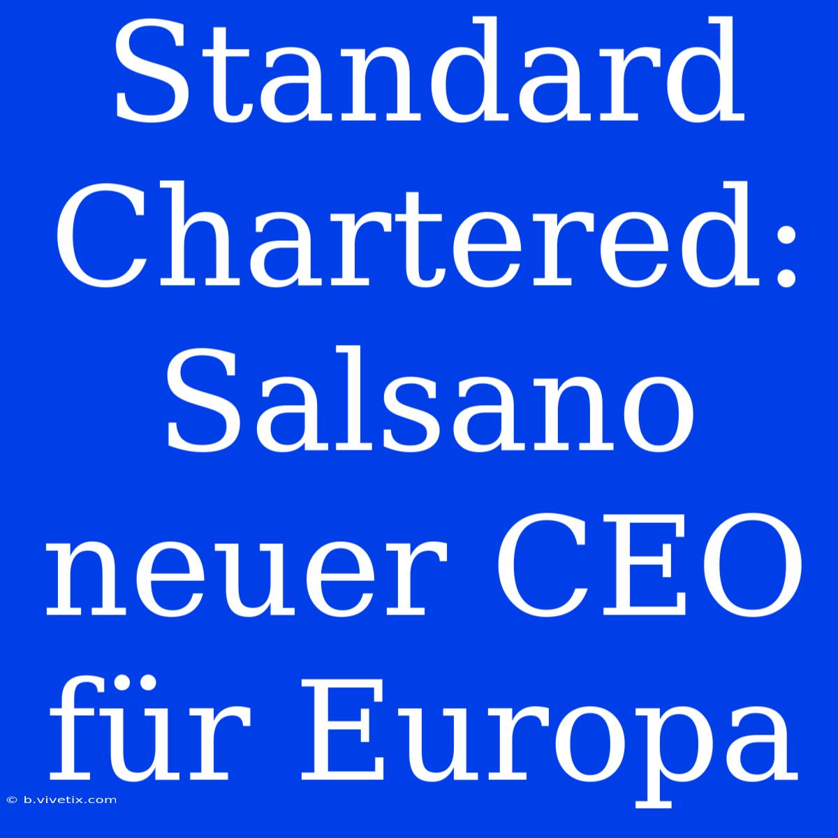 Standard Chartered: Salsano Neuer CEO Für Europa 