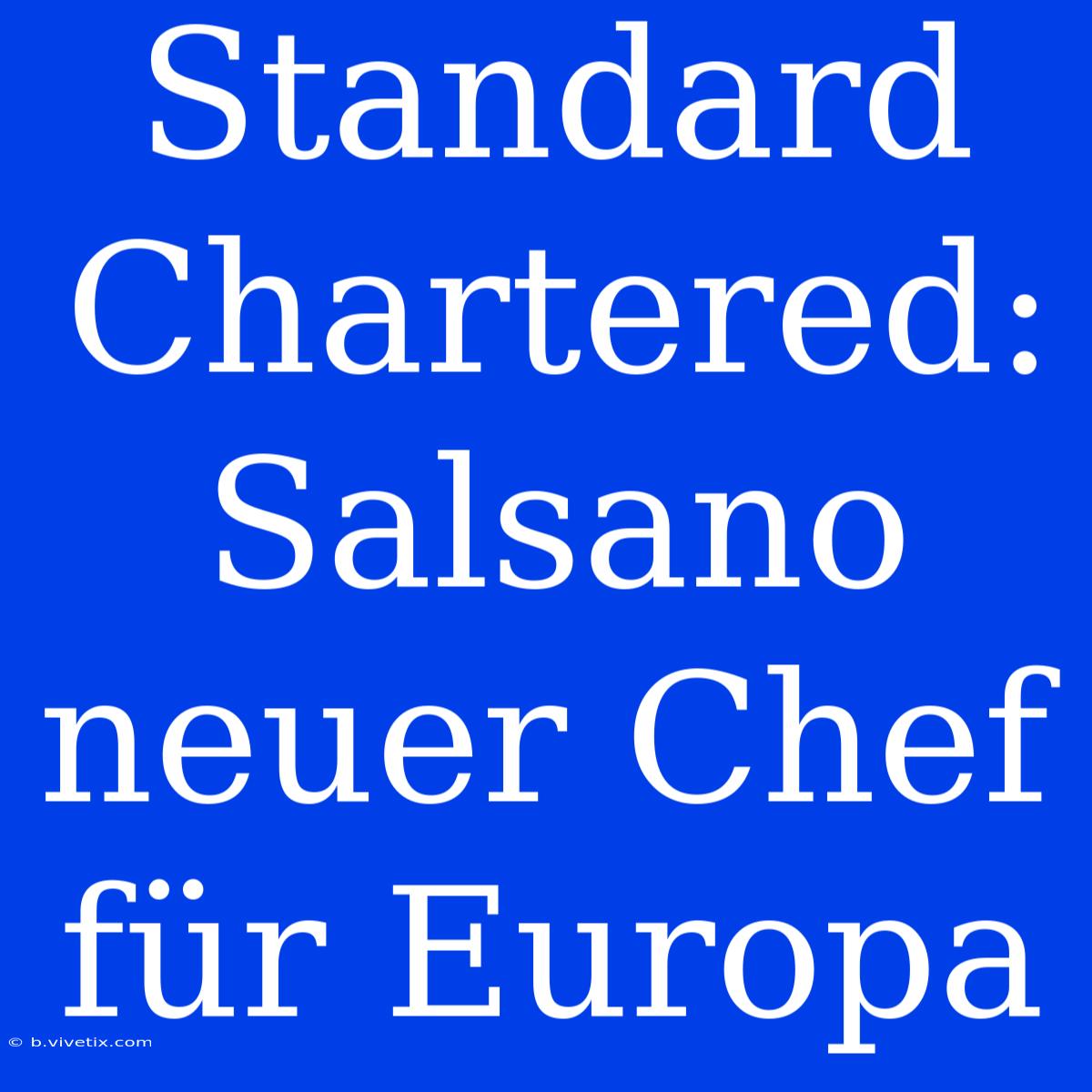 Standard Chartered: Salsano Neuer Chef Für Europa