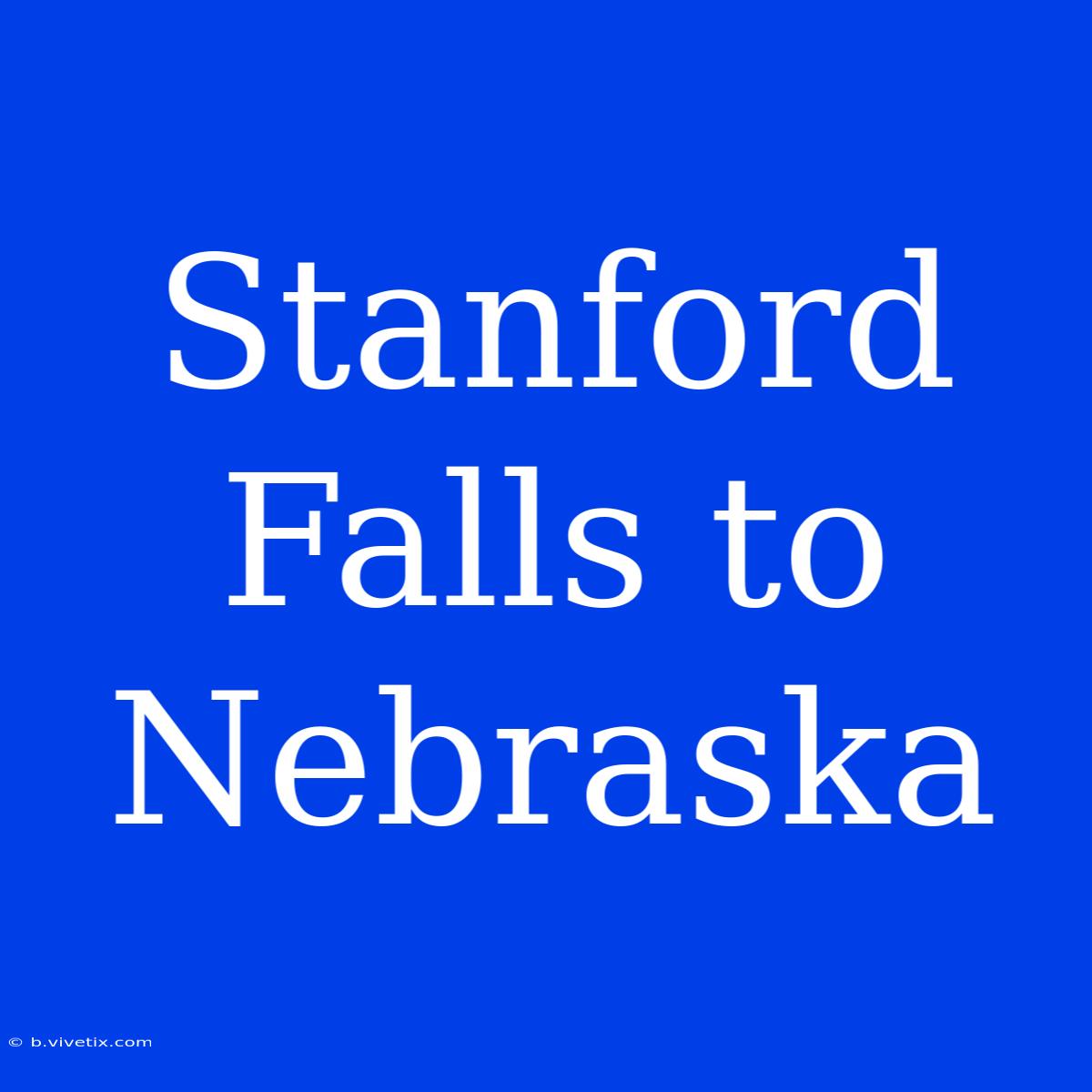 Stanford Falls To Nebraska