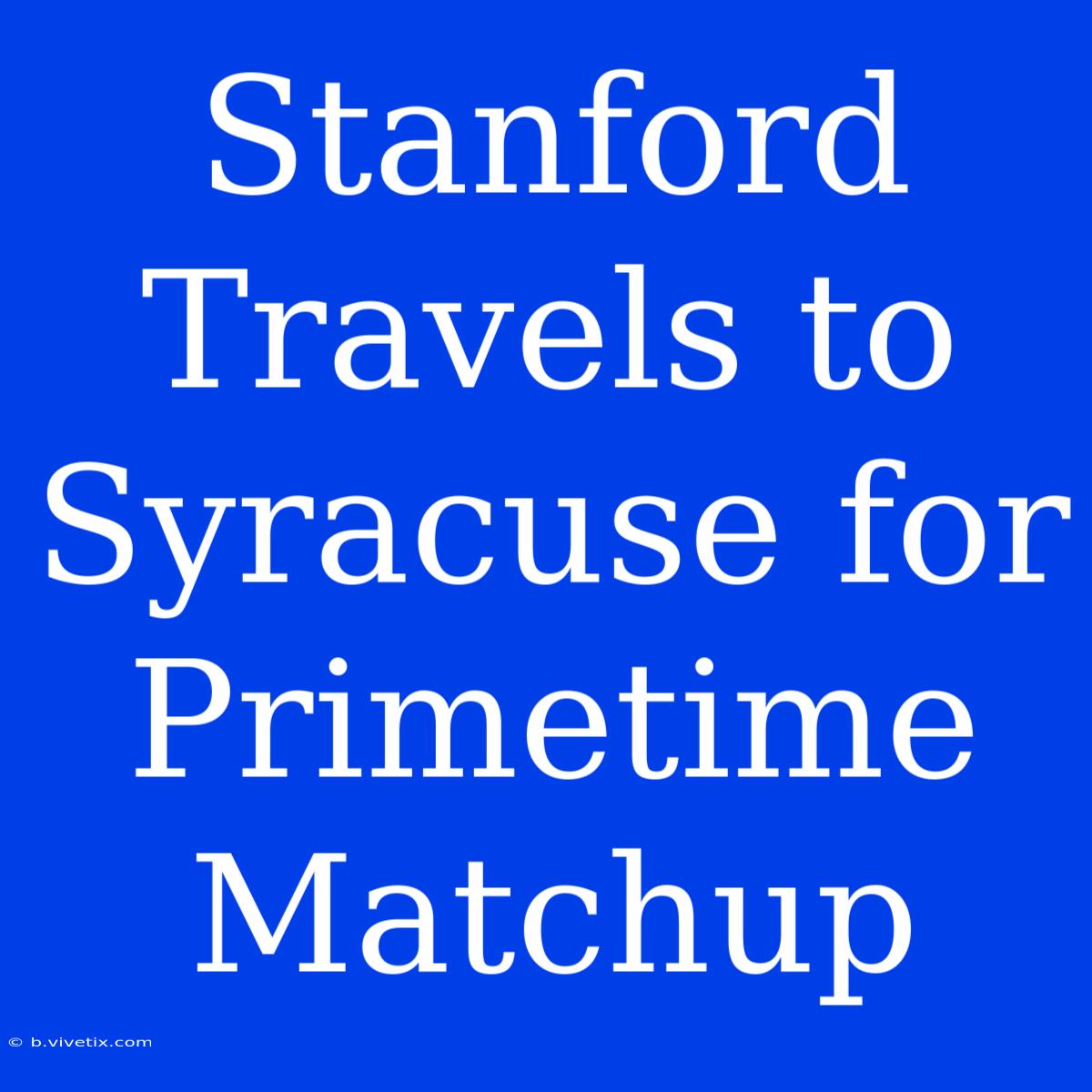 Stanford Travels To Syracuse For Primetime Matchup