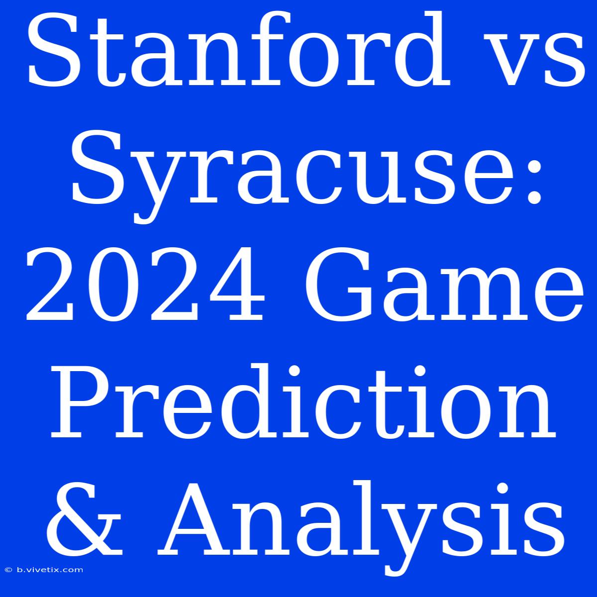 Stanford Vs Syracuse: 2024 Game Prediction & Analysis