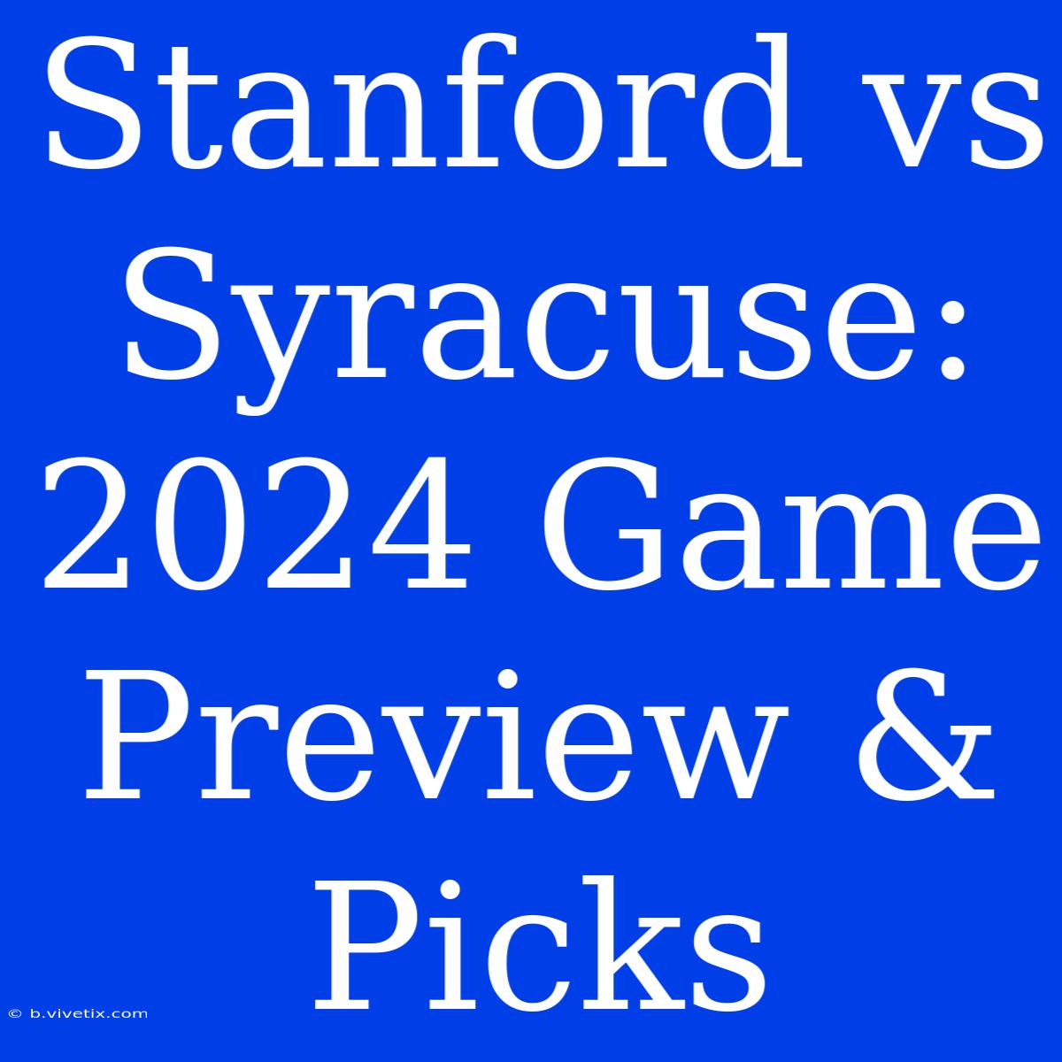 Stanford Vs Syracuse: 2024 Game Preview & Picks