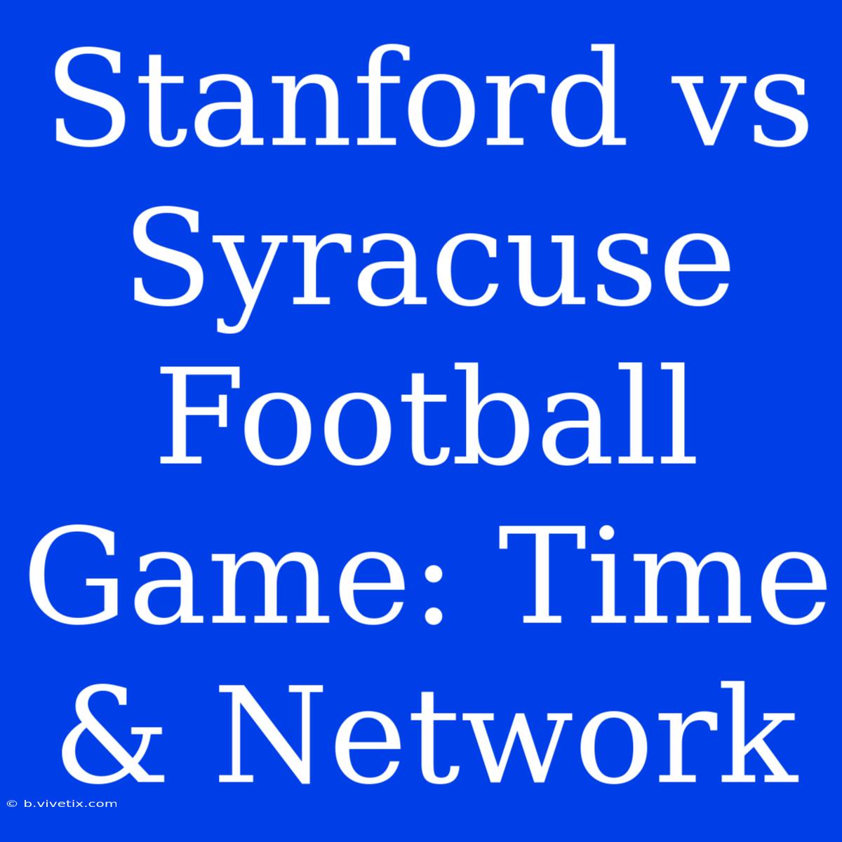 Stanford Vs Syracuse Football Game: Time & Network