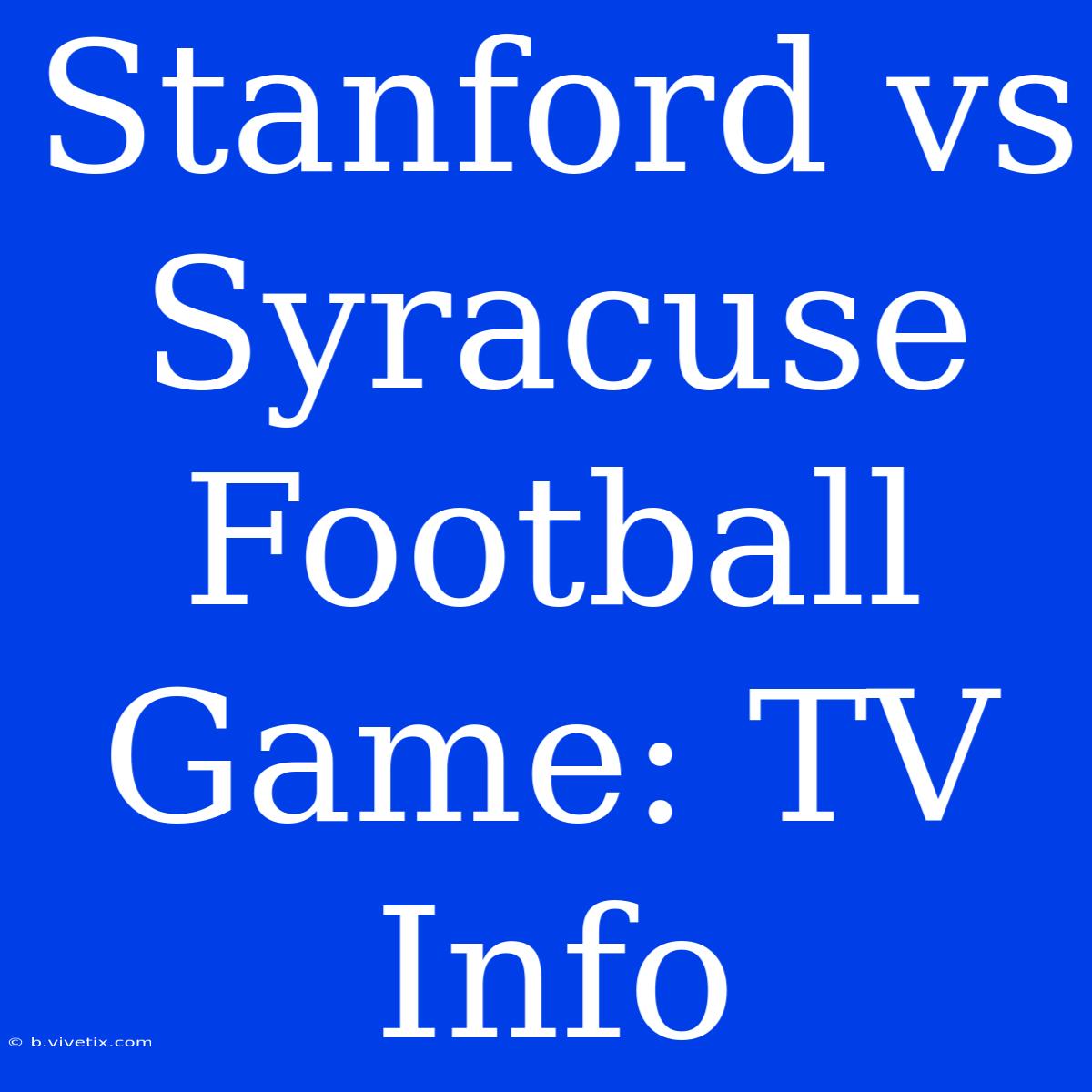 Stanford Vs Syracuse Football Game: TV Info