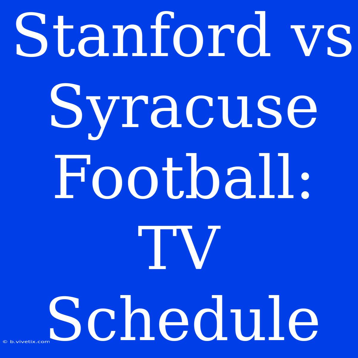 Stanford Vs Syracuse Football: TV Schedule