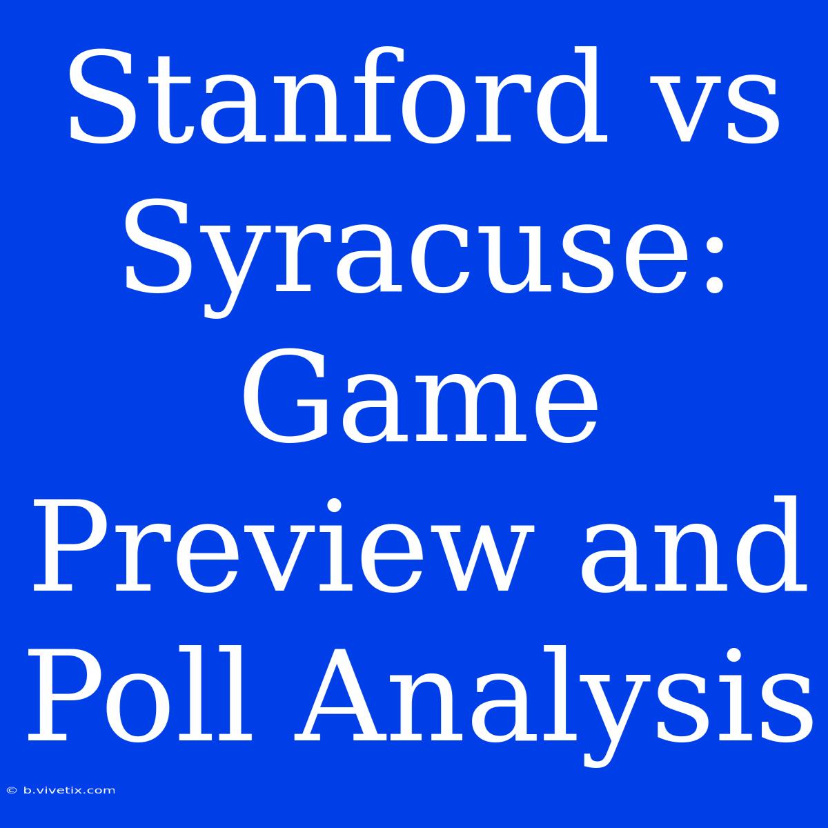 Stanford Vs Syracuse: Game Preview And Poll Analysis