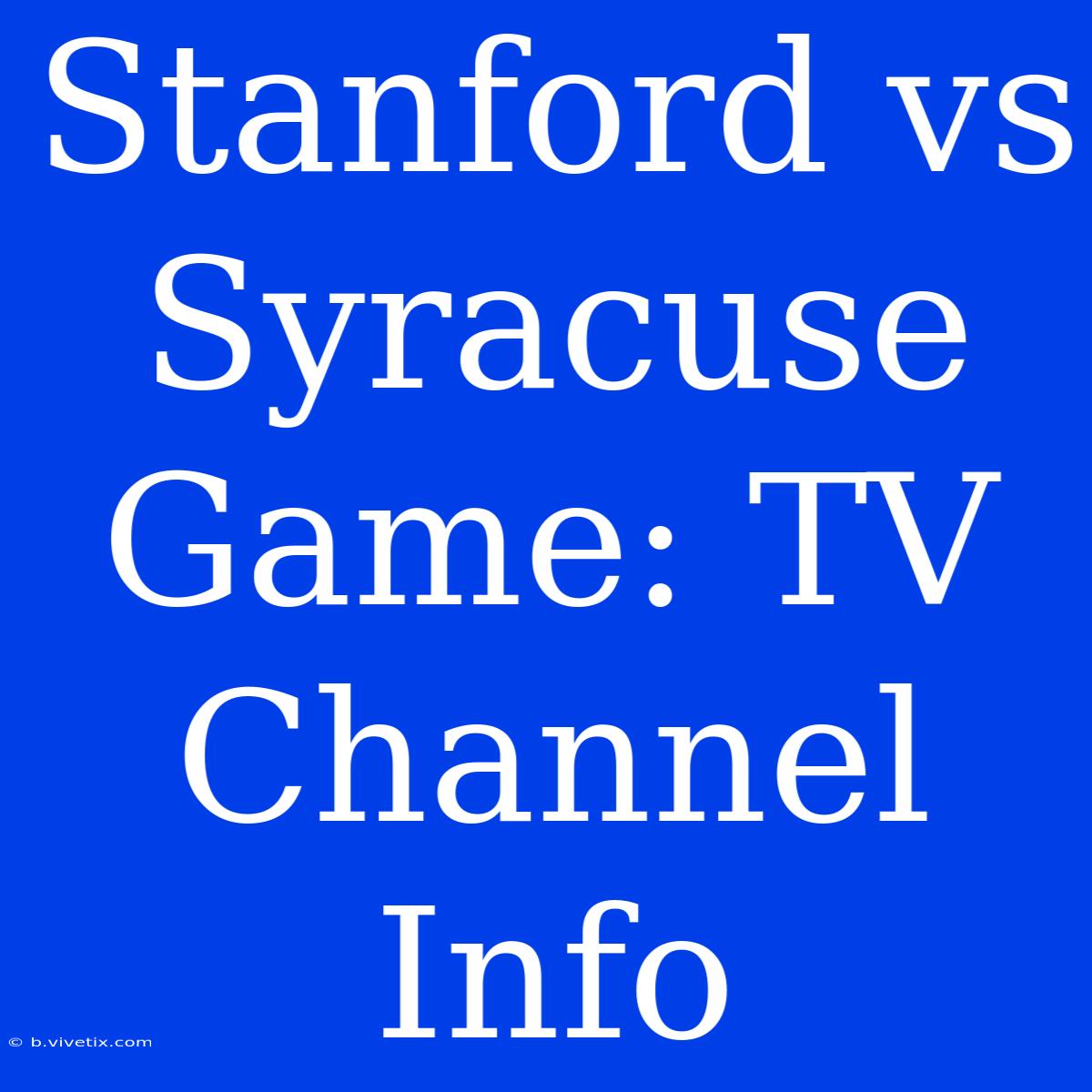 Stanford Vs Syracuse Game: TV Channel Info