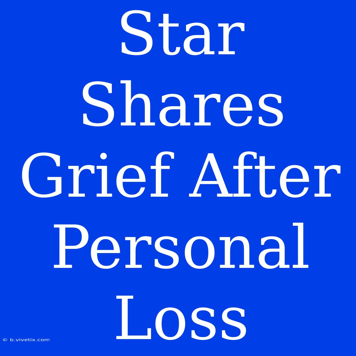 Star Shares Grief After Personal Loss