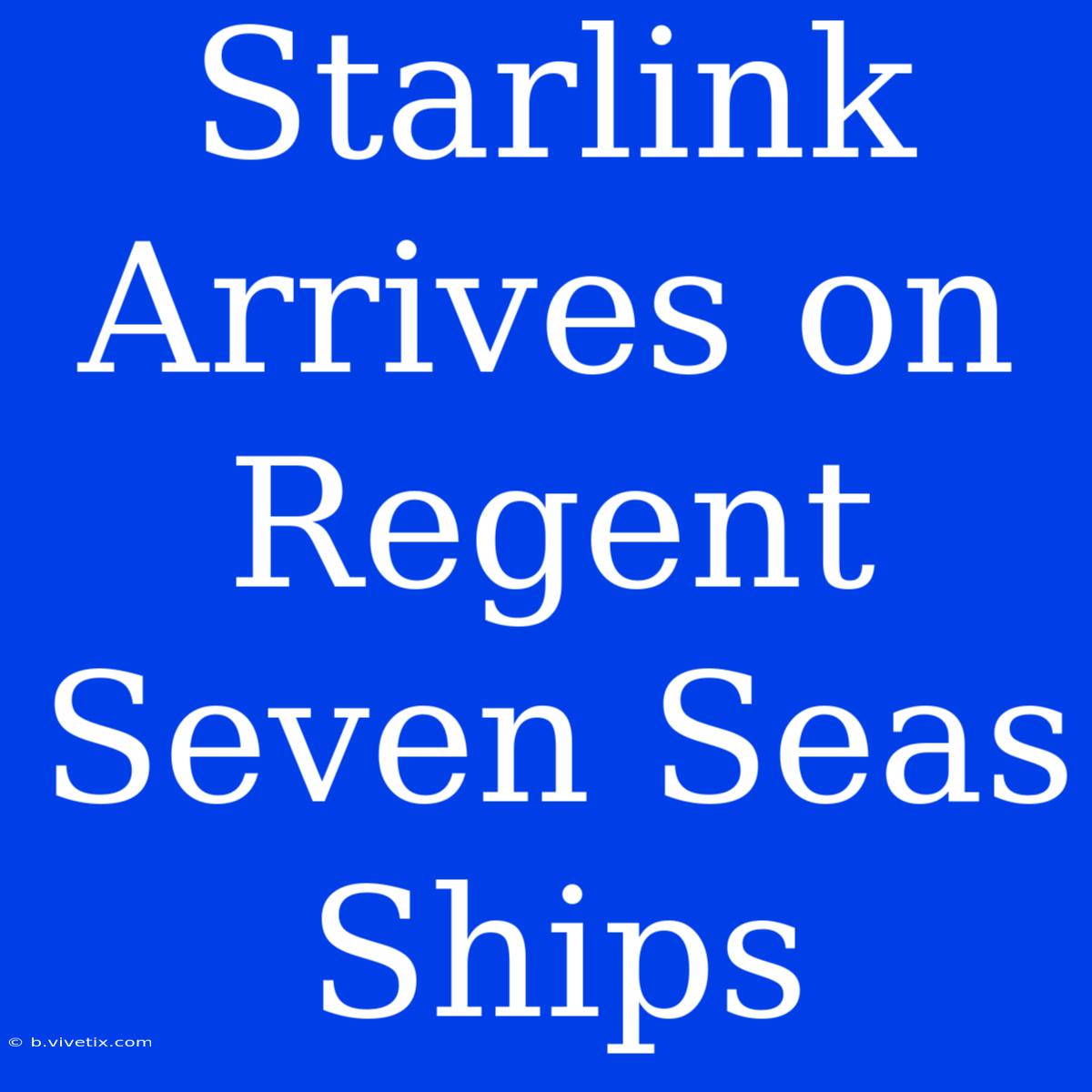 Starlink Arrives On Regent Seven Seas Ships