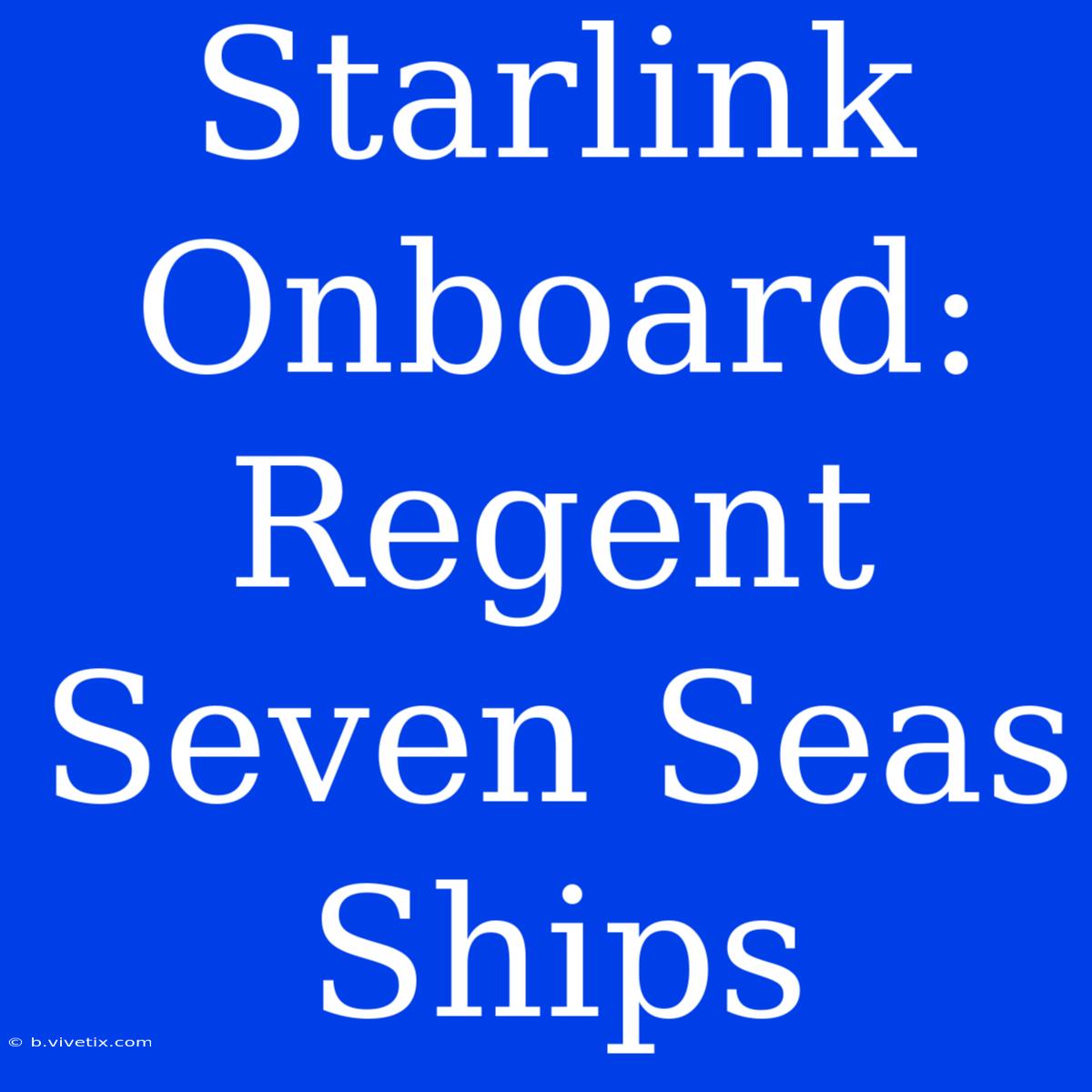 Starlink Onboard: Regent Seven Seas Ships 