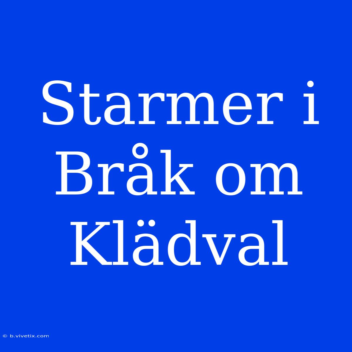 Starmer I Bråk Om Klädval