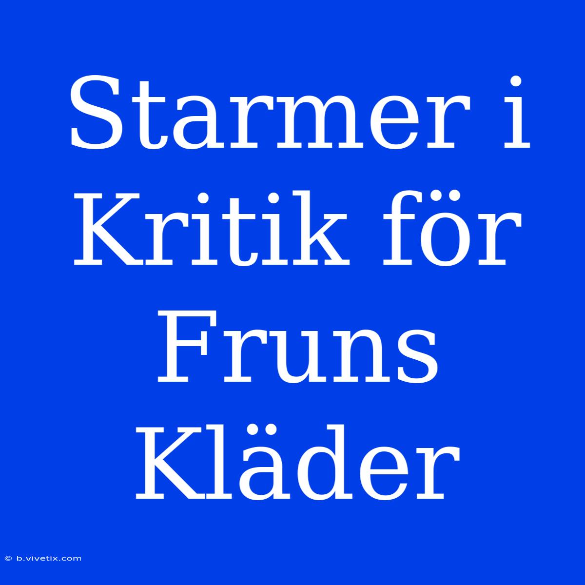 Starmer I Kritik För Fruns Kläder