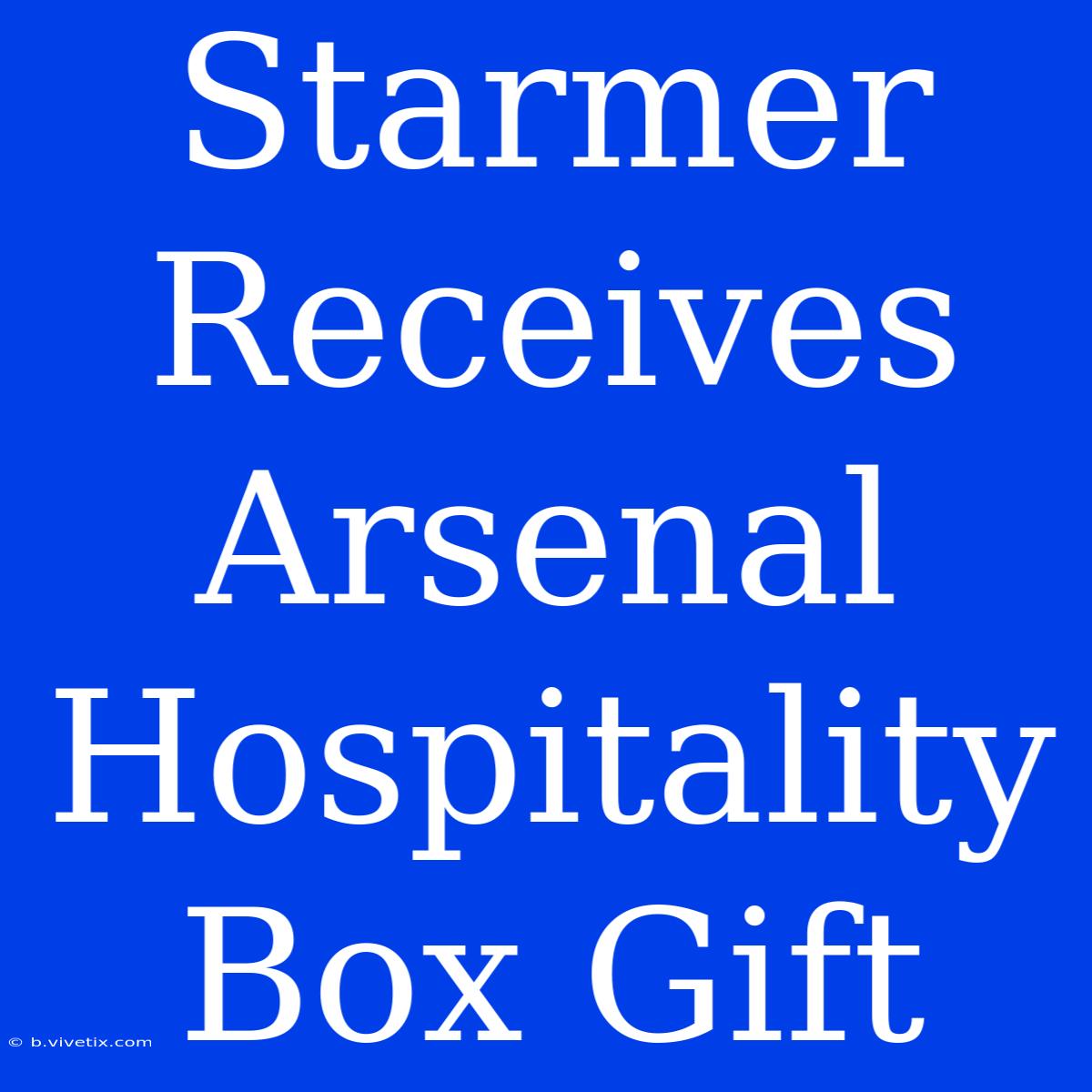 Starmer Receives Arsenal Hospitality Box Gift