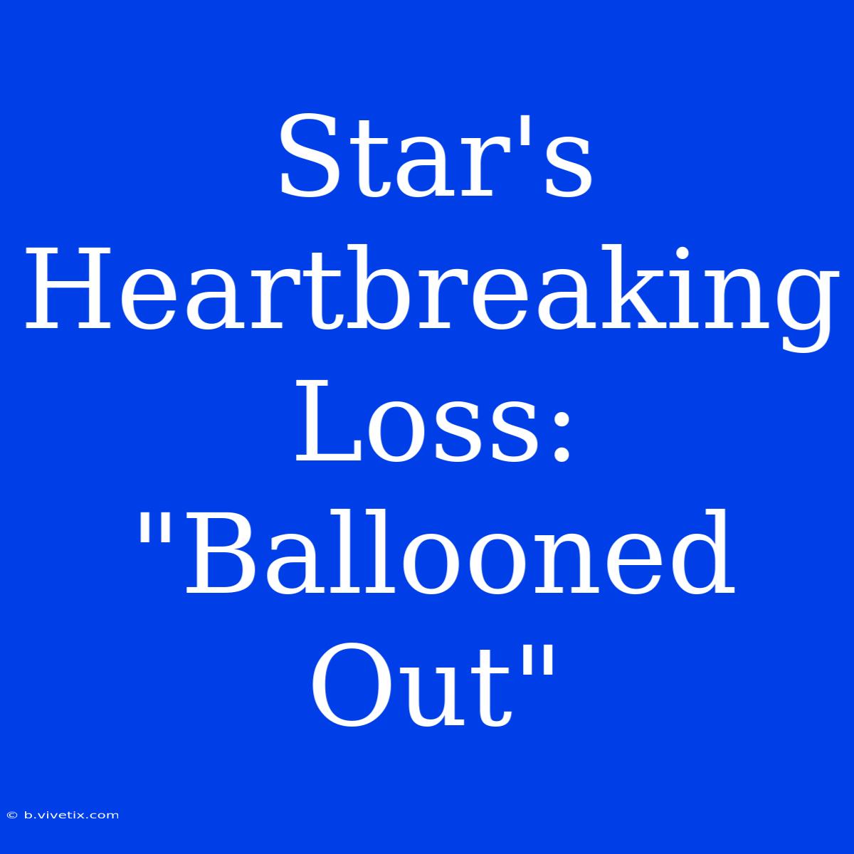 Star's Heartbreaking Loss: 