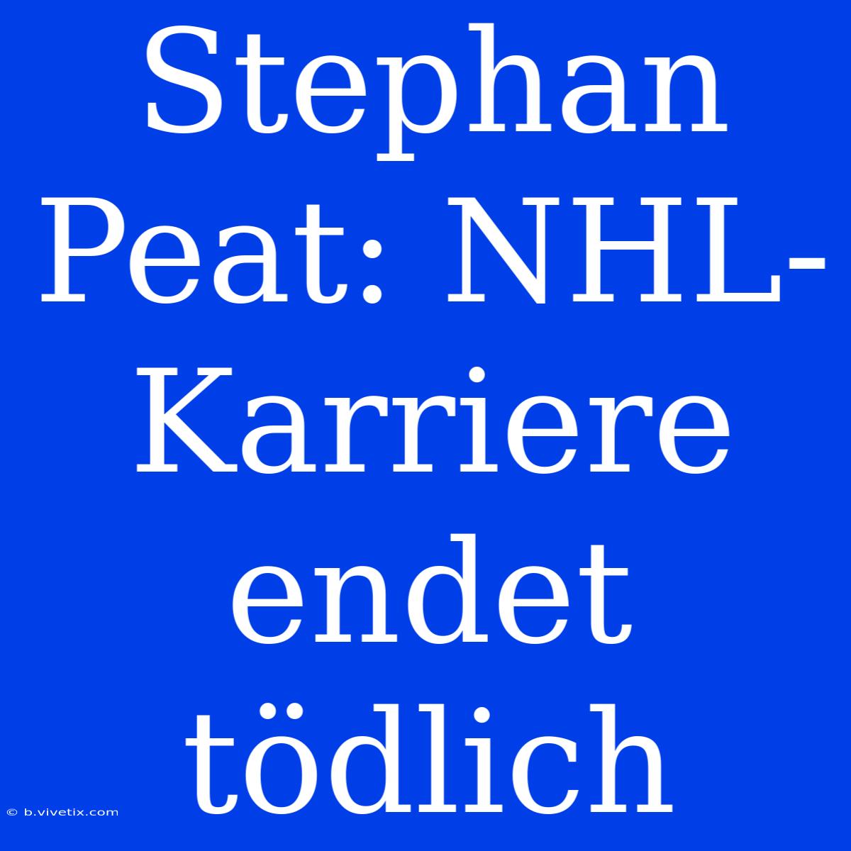 Stephan Peat: NHL-Karriere Endet Tödlich