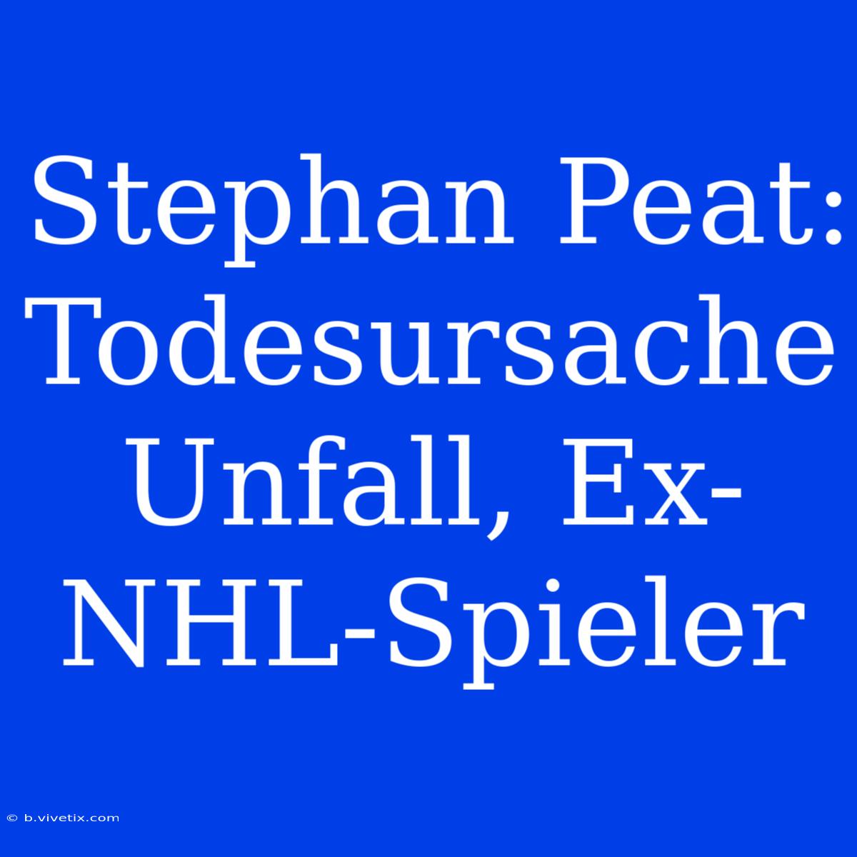 Stephan Peat: Todesursache Unfall, Ex-NHL-Spieler 