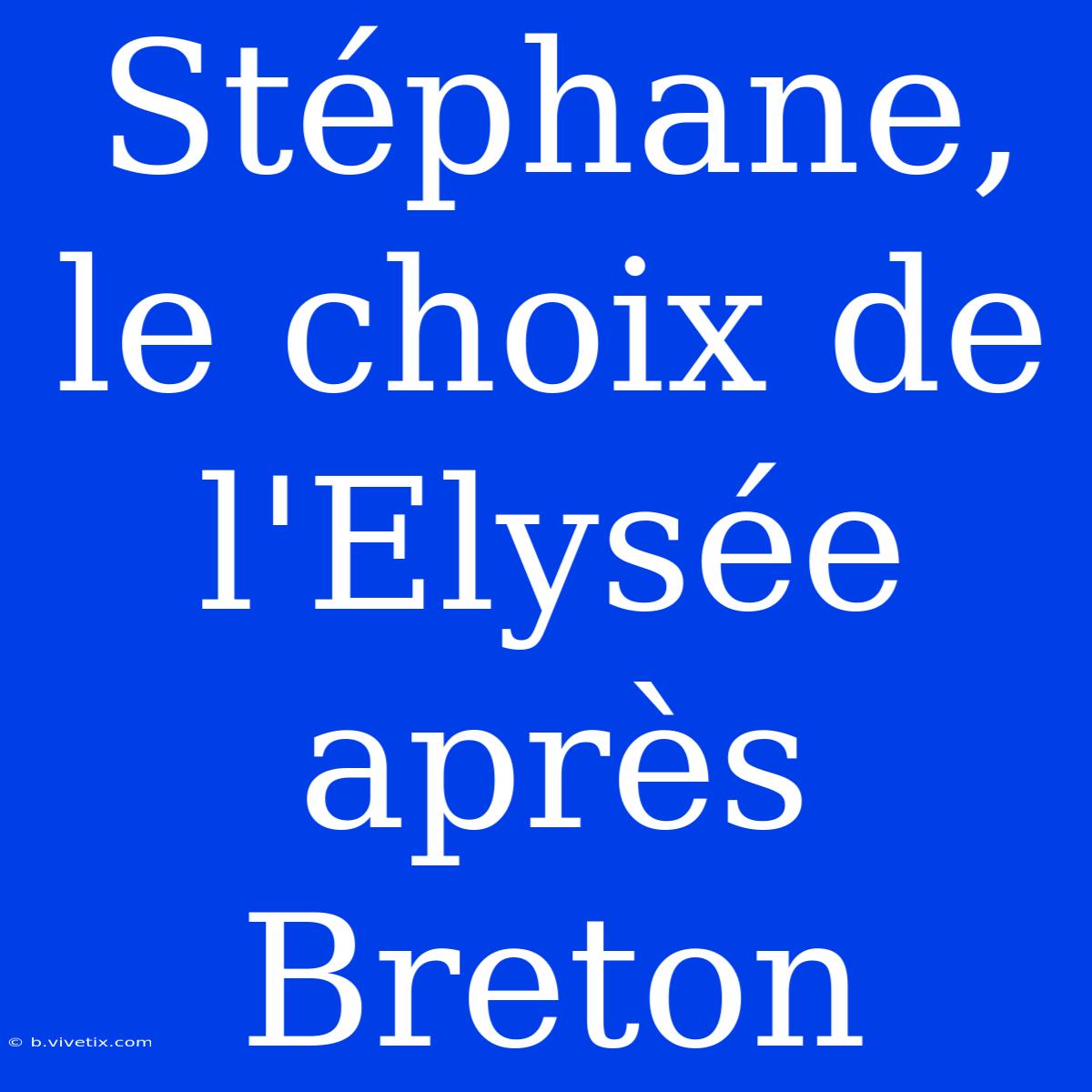 Stéphane, Le Choix De L'Elysée Après Breton