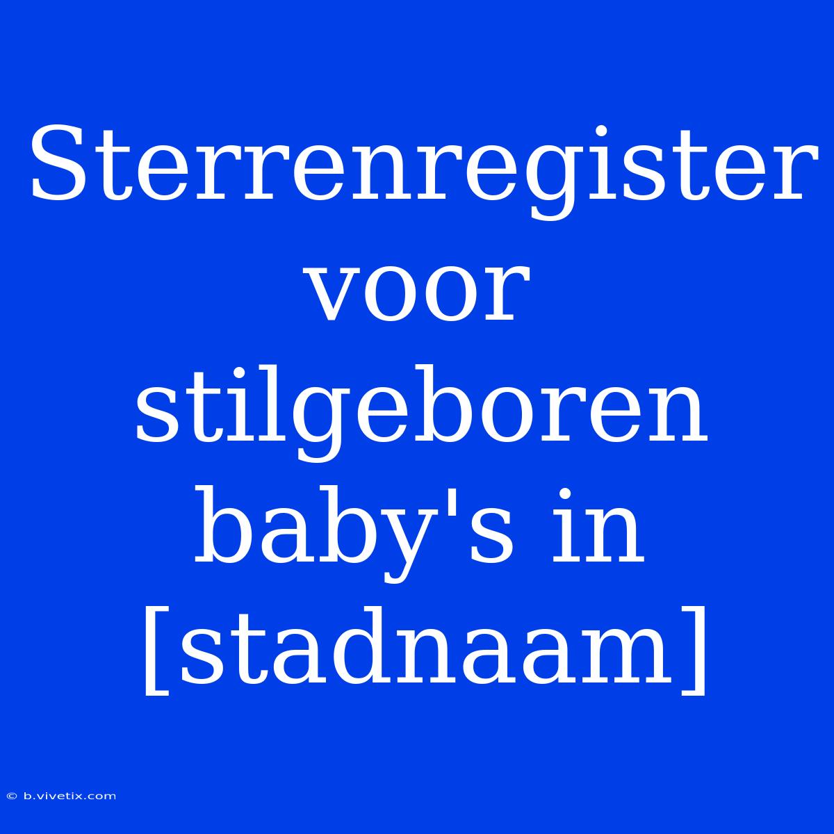 Sterrenregister Voor Stilgeboren Baby's In [stadnaam]