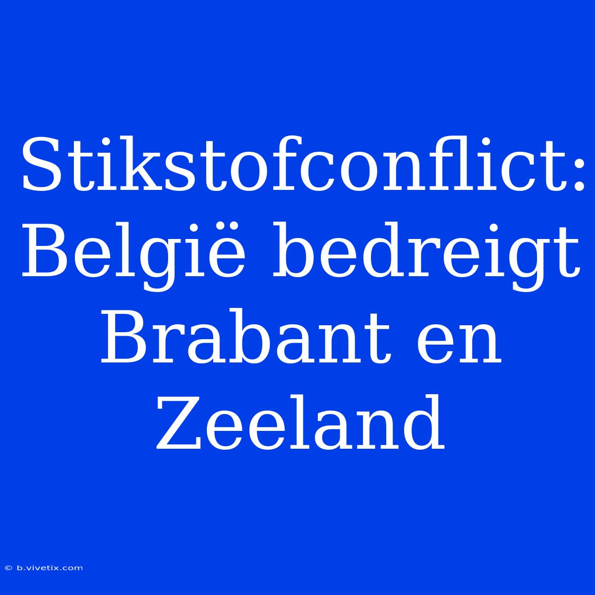 Stikstofconflict: België Bedreigt Brabant En Zeeland