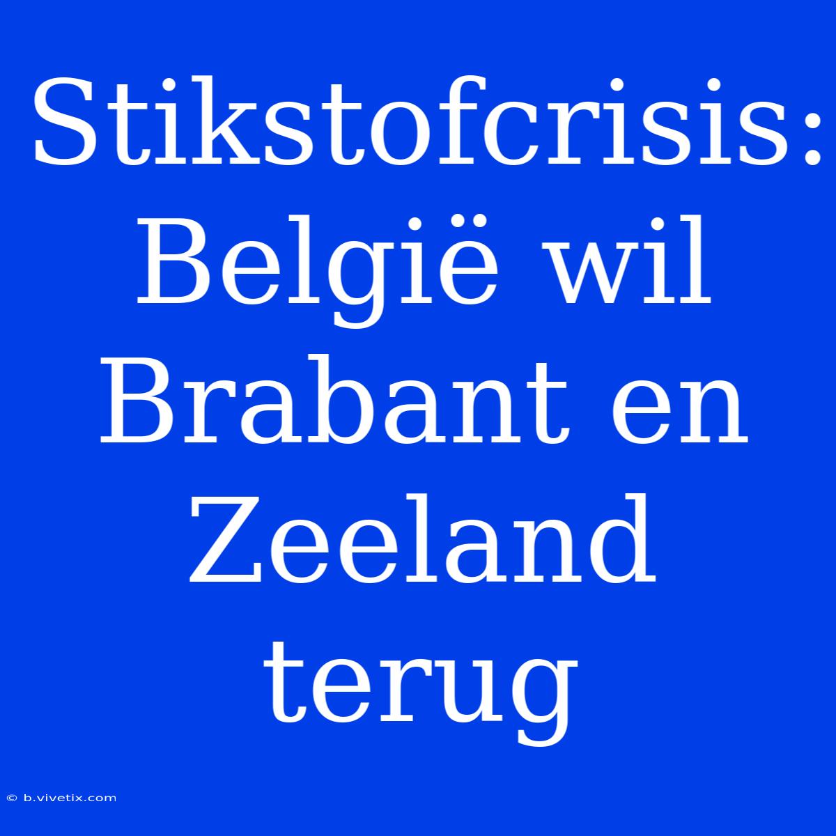 Stikstofcrisis: België Wil Brabant En Zeeland Terug