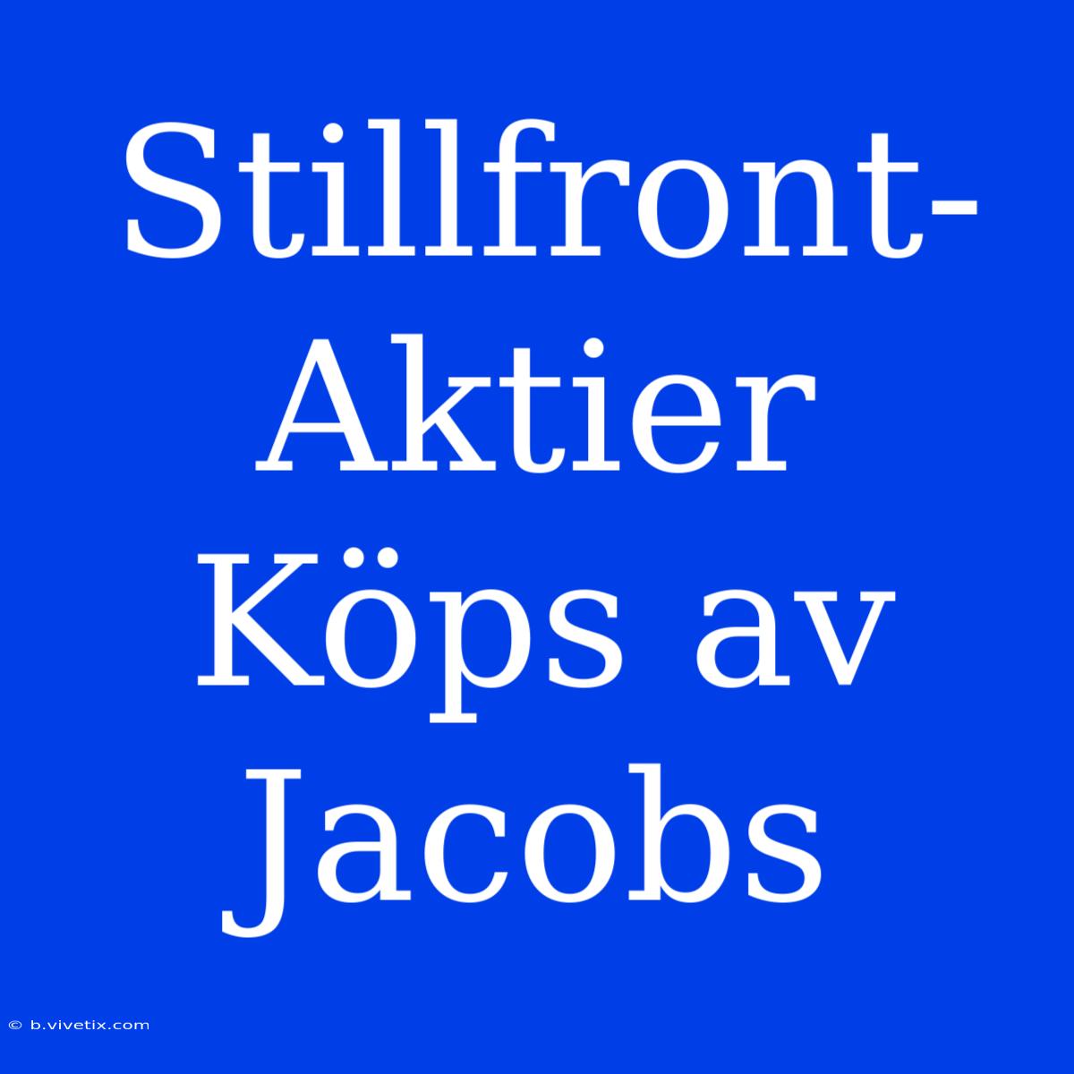 Stillfront-Aktier Köps Av Jacobs