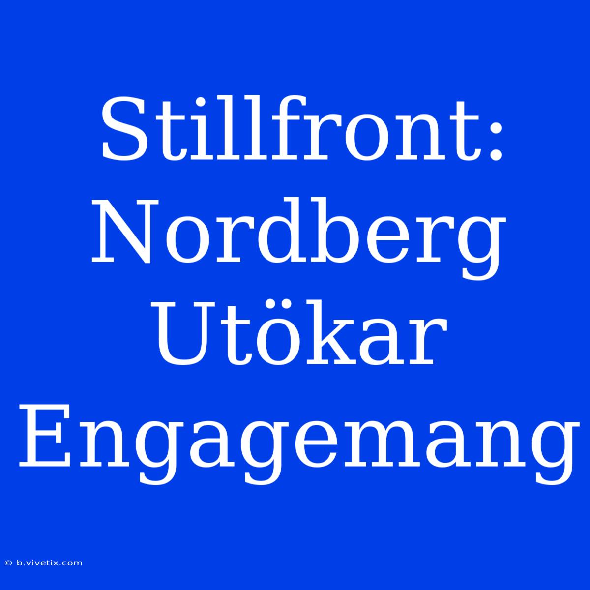 Stillfront: Nordberg Utökar Engagemang 