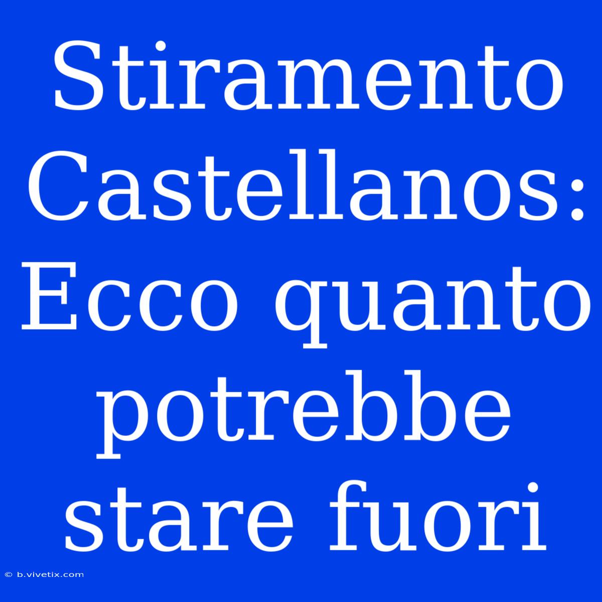 Stiramento Castellanos: Ecco Quanto Potrebbe Stare Fuori