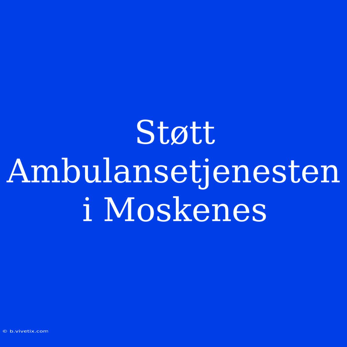 Støtt Ambulansetjenesten I Moskenes