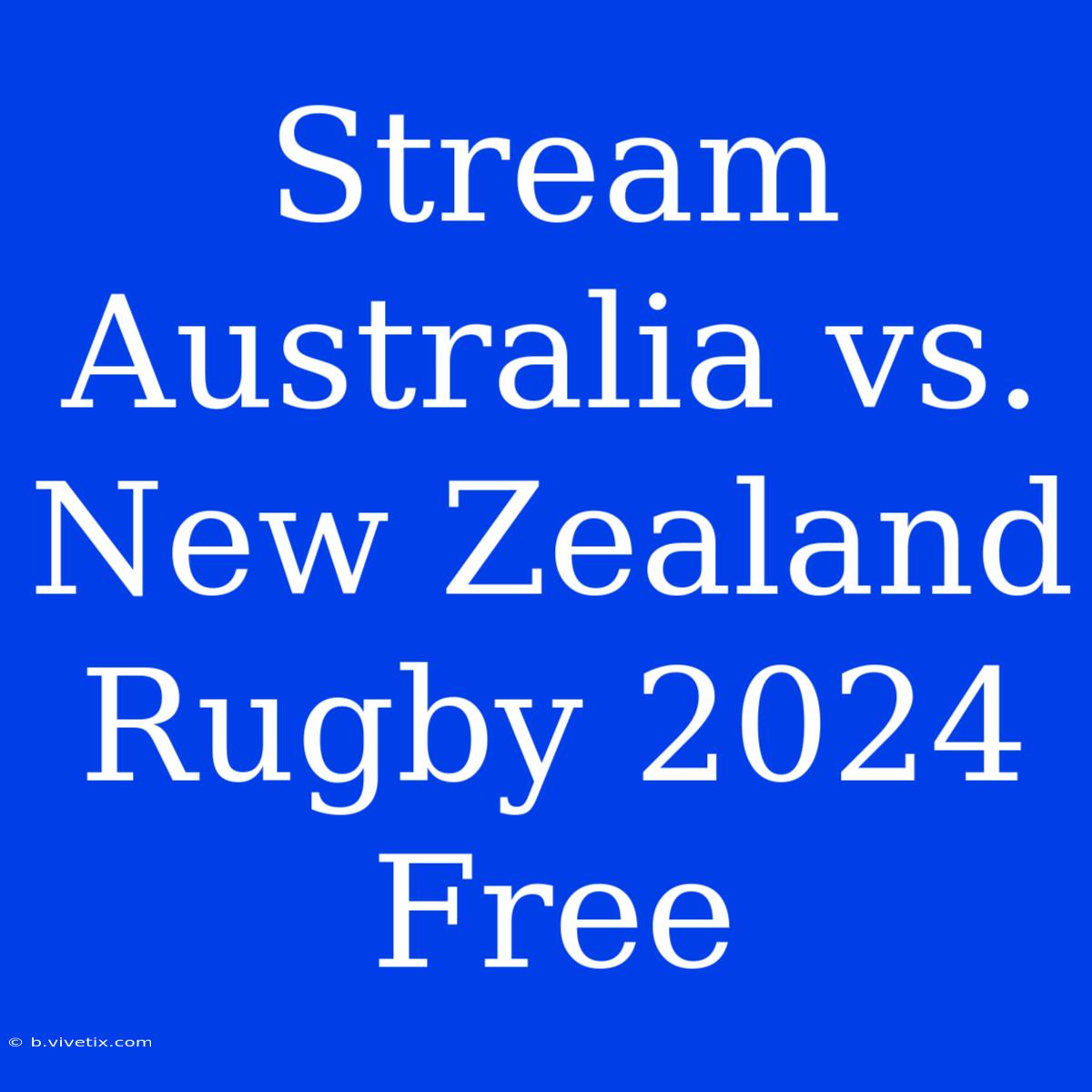 Stream Australia Vs. New Zealand Rugby 2024 Free