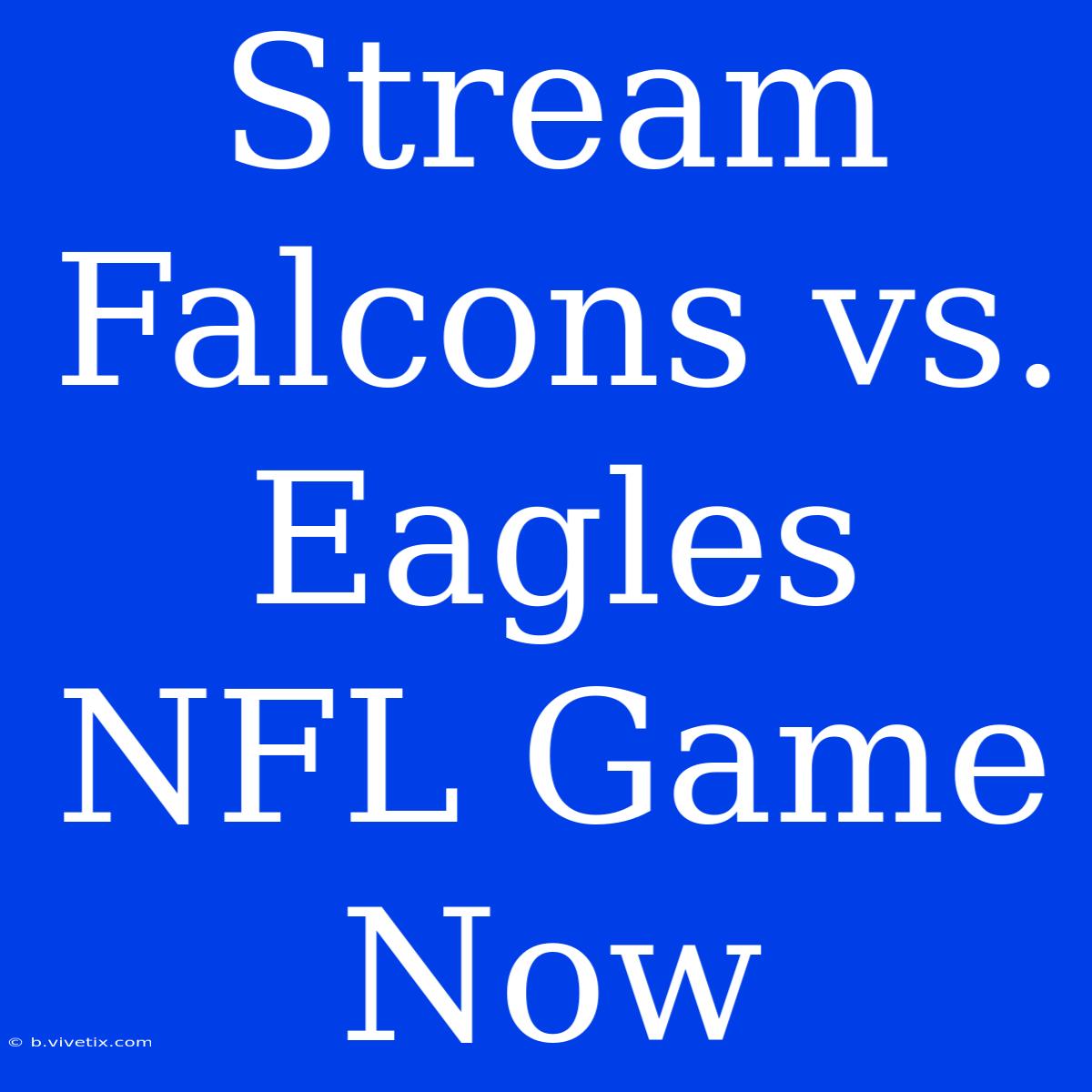 Stream Falcons Vs. Eagles NFL Game Now