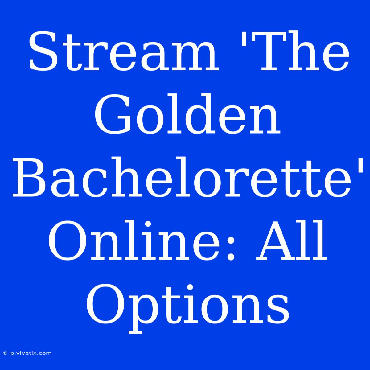 Stream 'The Golden Bachelorette' Online: All Options 