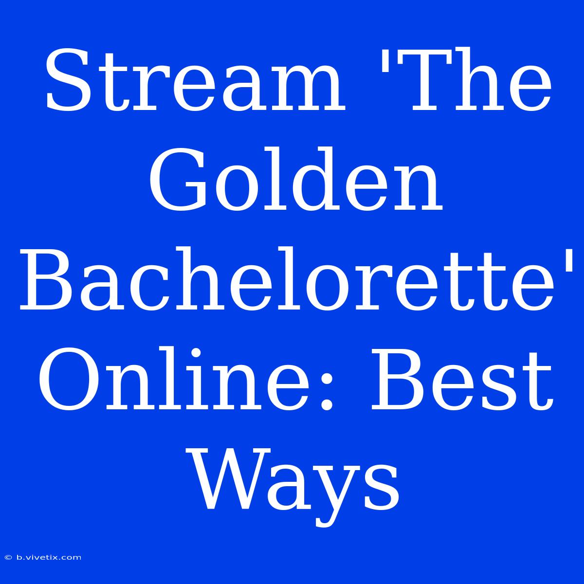 Stream 'The Golden Bachelorette' Online: Best Ways