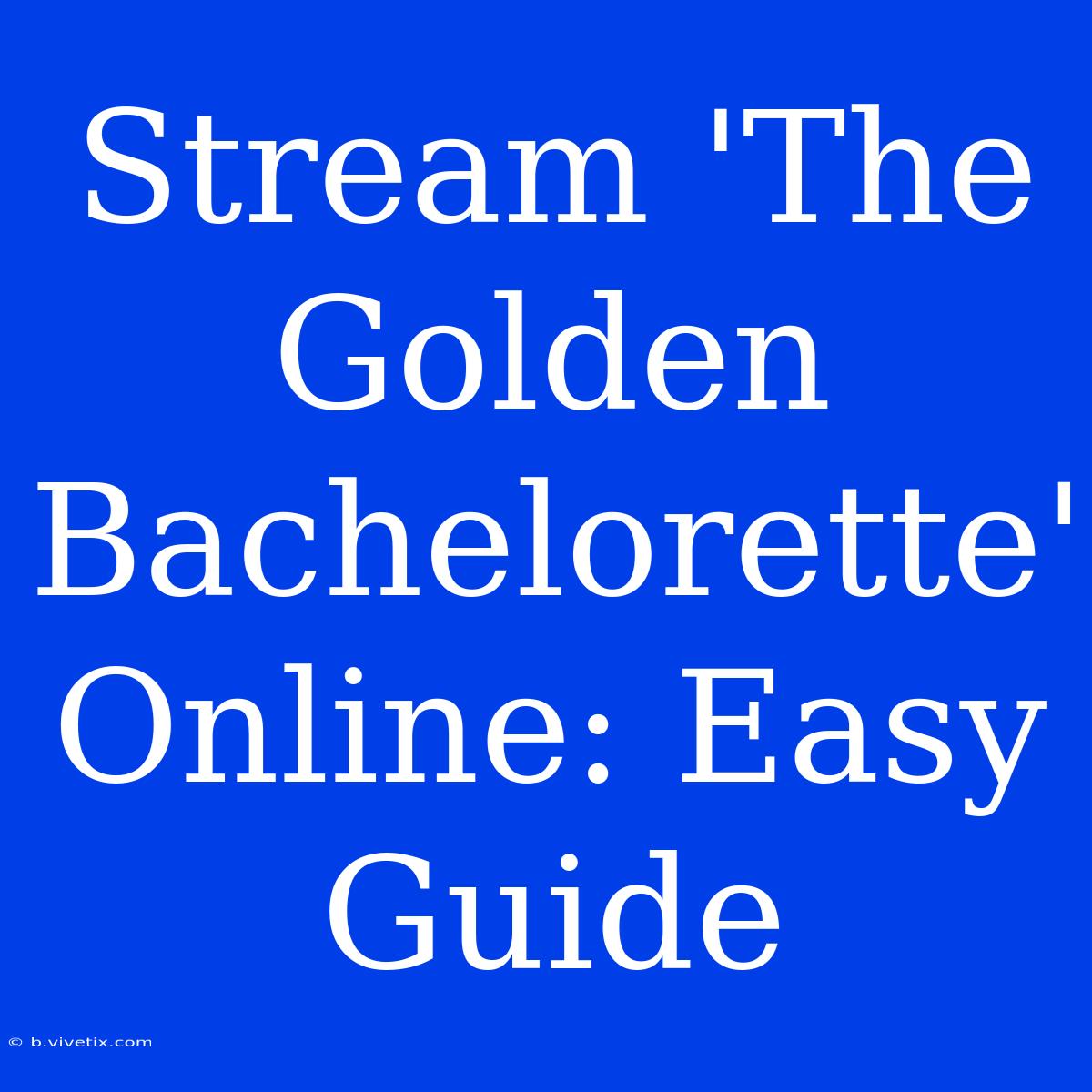 Stream 'The Golden Bachelorette' Online: Easy Guide