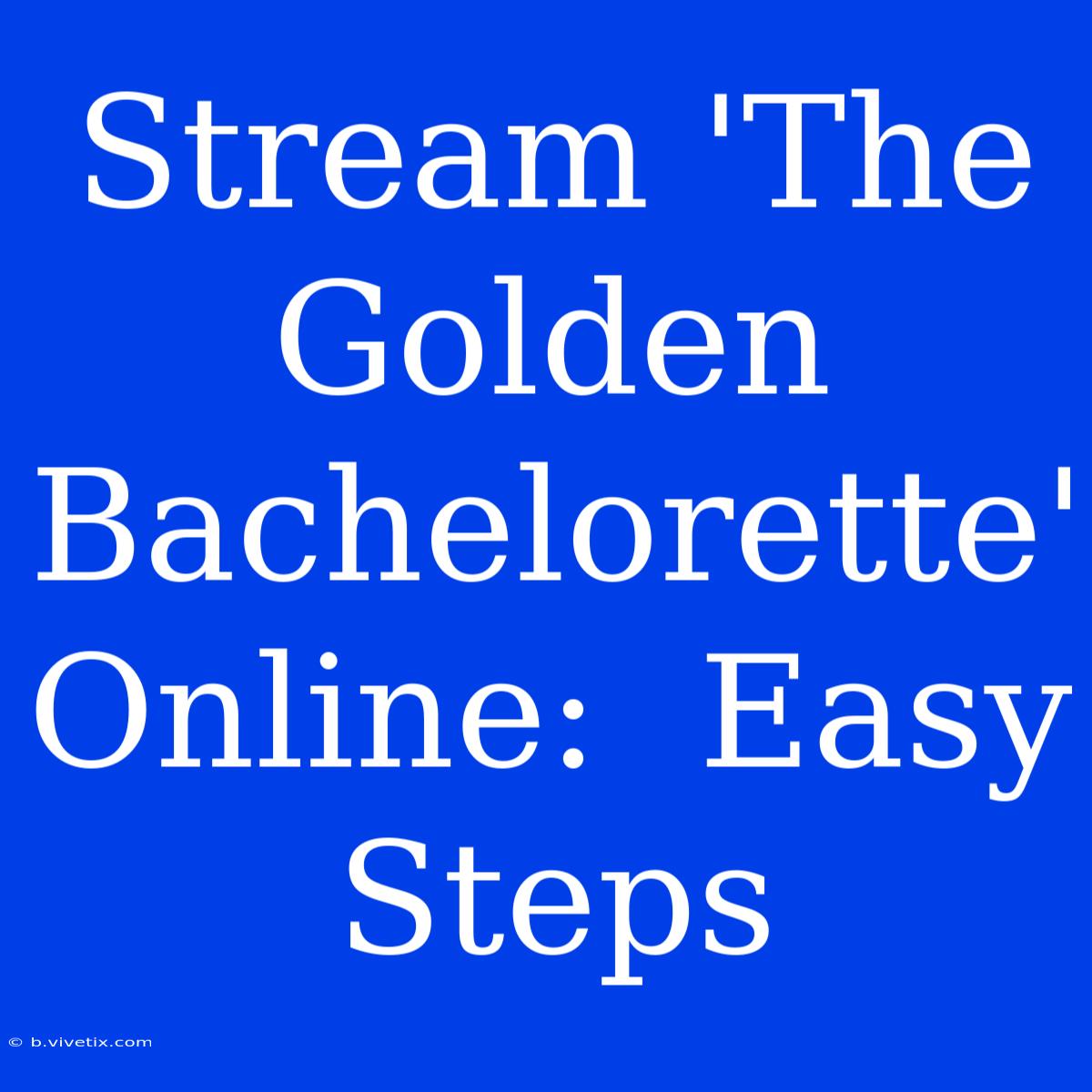 Stream 'The Golden Bachelorette' Online:  Easy Steps