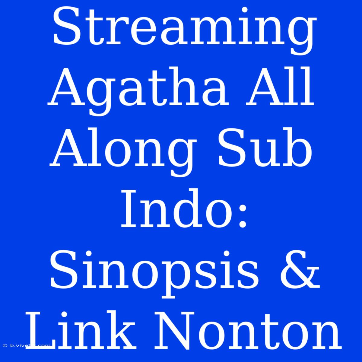 Streaming Agatha All Along Sub Indo: Sinopsis & Link Nonton