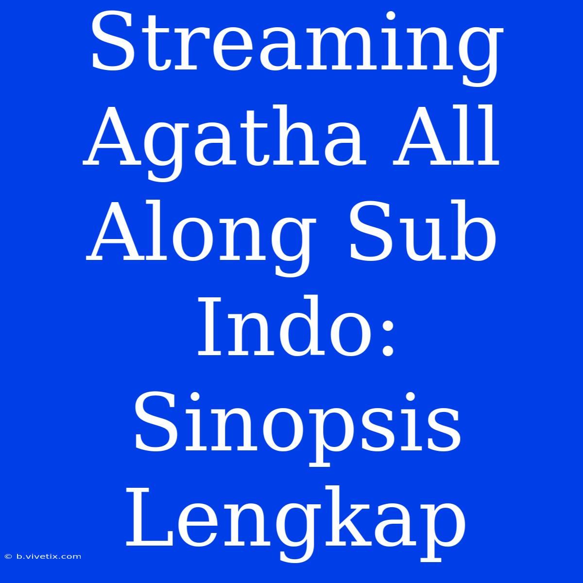 Streaming Agatha All Along Sub Indo: Sinopsis Lengkap