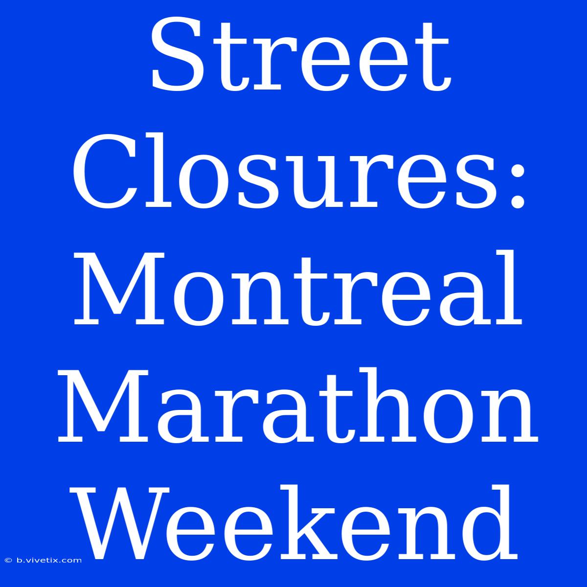 Street Closures: Montreal Marathon Weekend