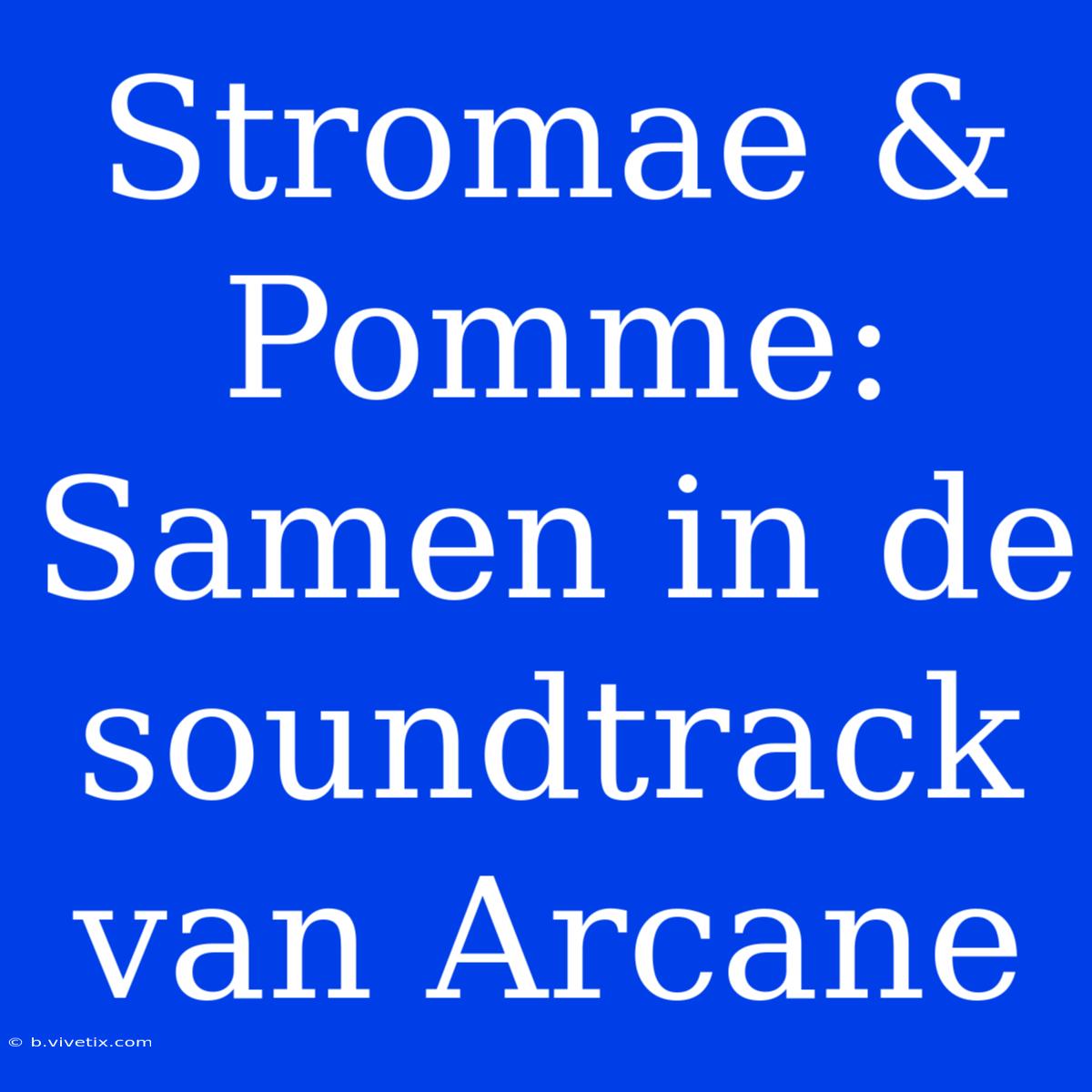 Stromae & Pomme: Samen In De Soundtrack Van Arcane 