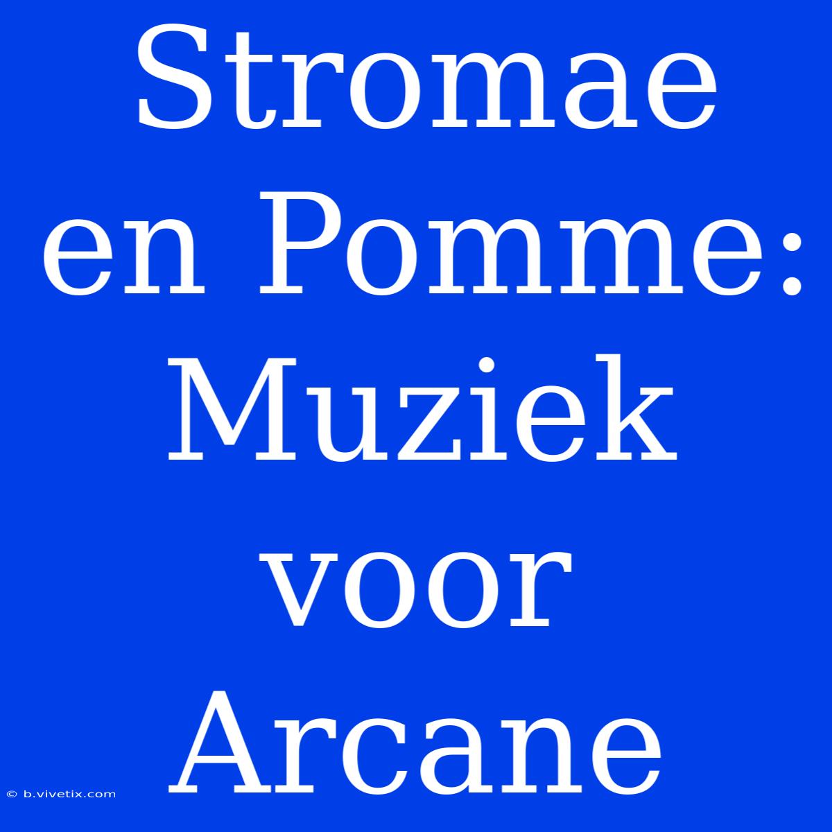 Stromae En Pomme: Muziek Voor Arcane