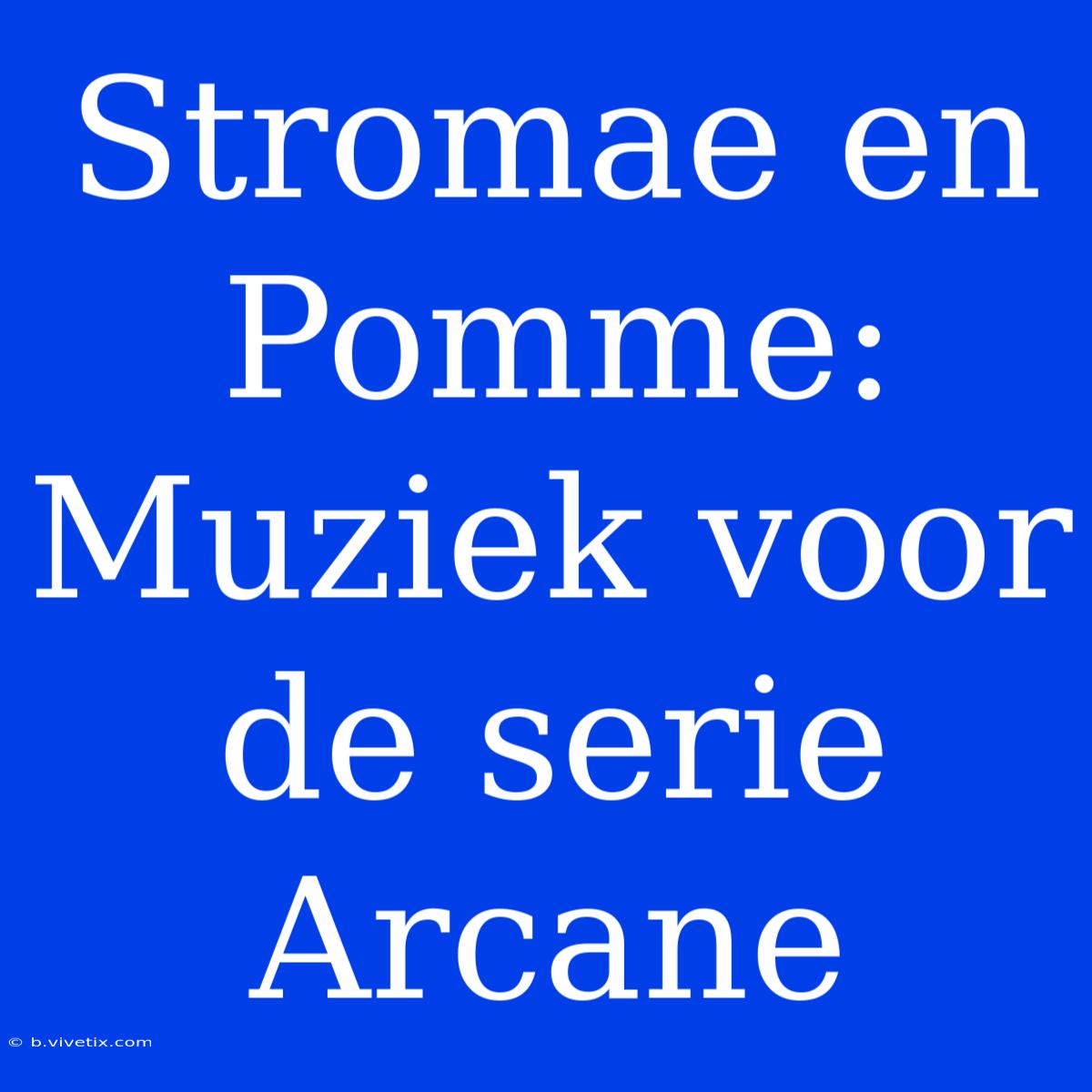 Stromae En Pomme: Muziek Voor De Serie Arcane