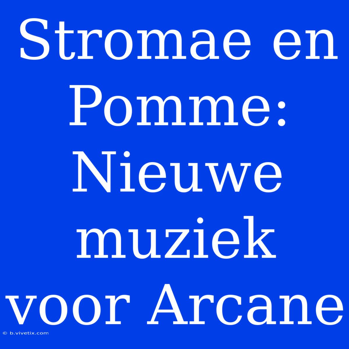 Stromae En Pomme: Nieuwe Muziek Voor Arcane