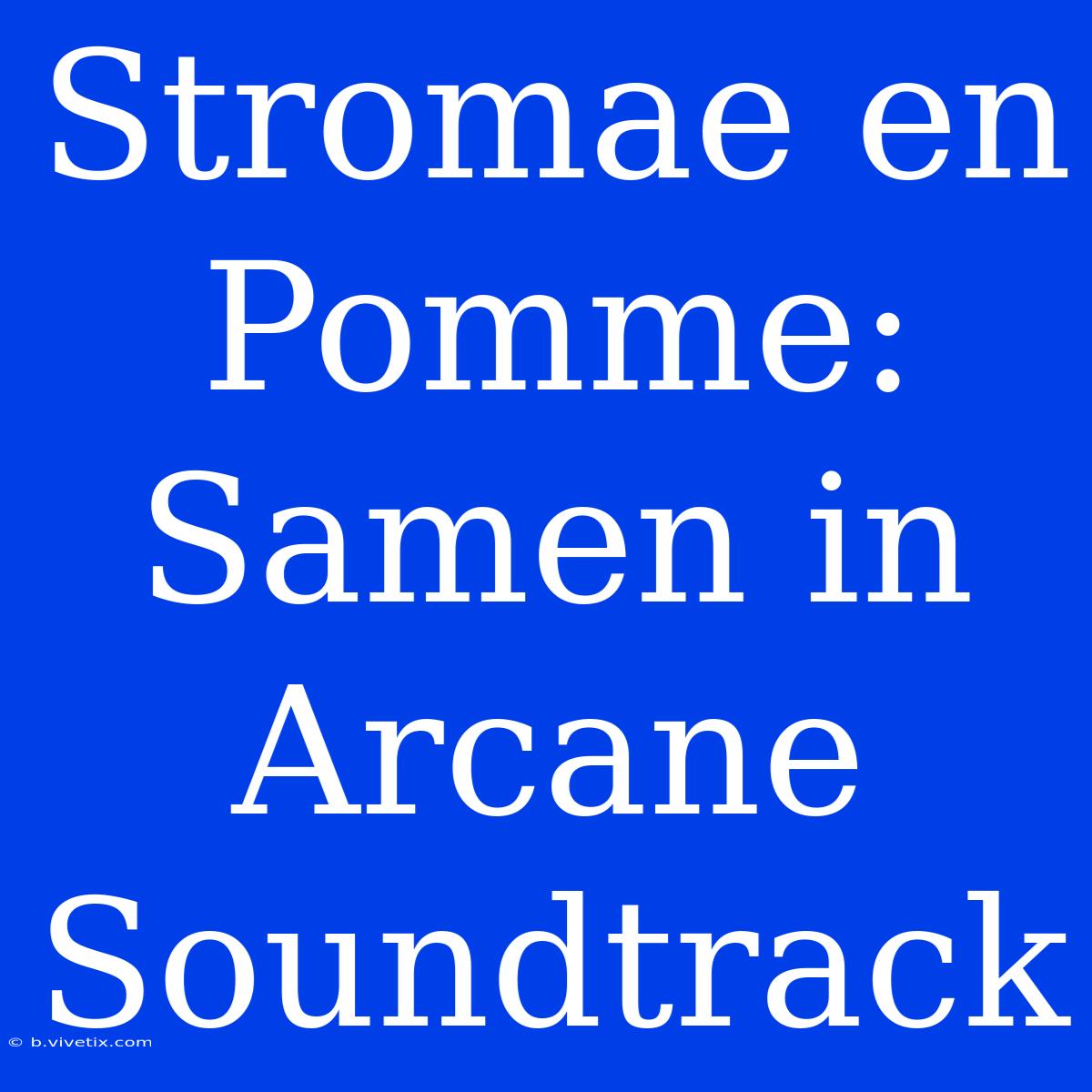 Stromae En Pomme: Samen In Arcane Soundtrack