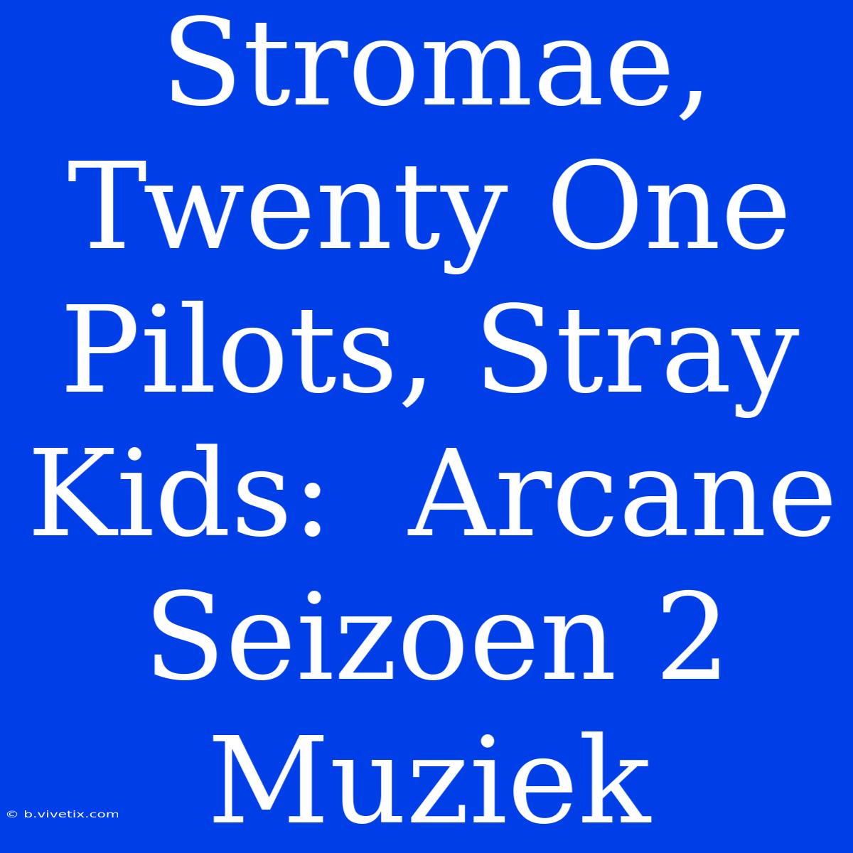 Stromae, Twenty One Pilots, Stray Kids:  Arcane Seizoen 2 Muziek