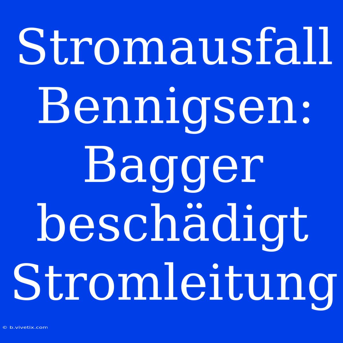 Stromausfall Bennigsen: Bagger Beschädigt Stromleitung